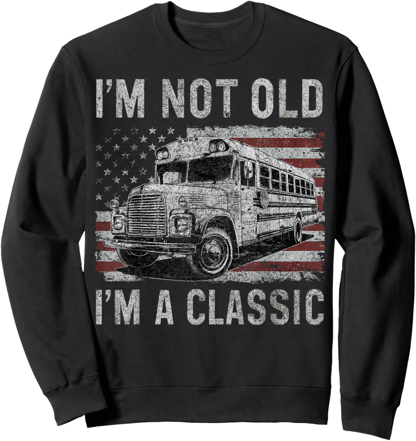 I'm Not Old I'm A Classic School Bus Car Birthday Grandpa Sweatshirt - Sweatshirt | Black