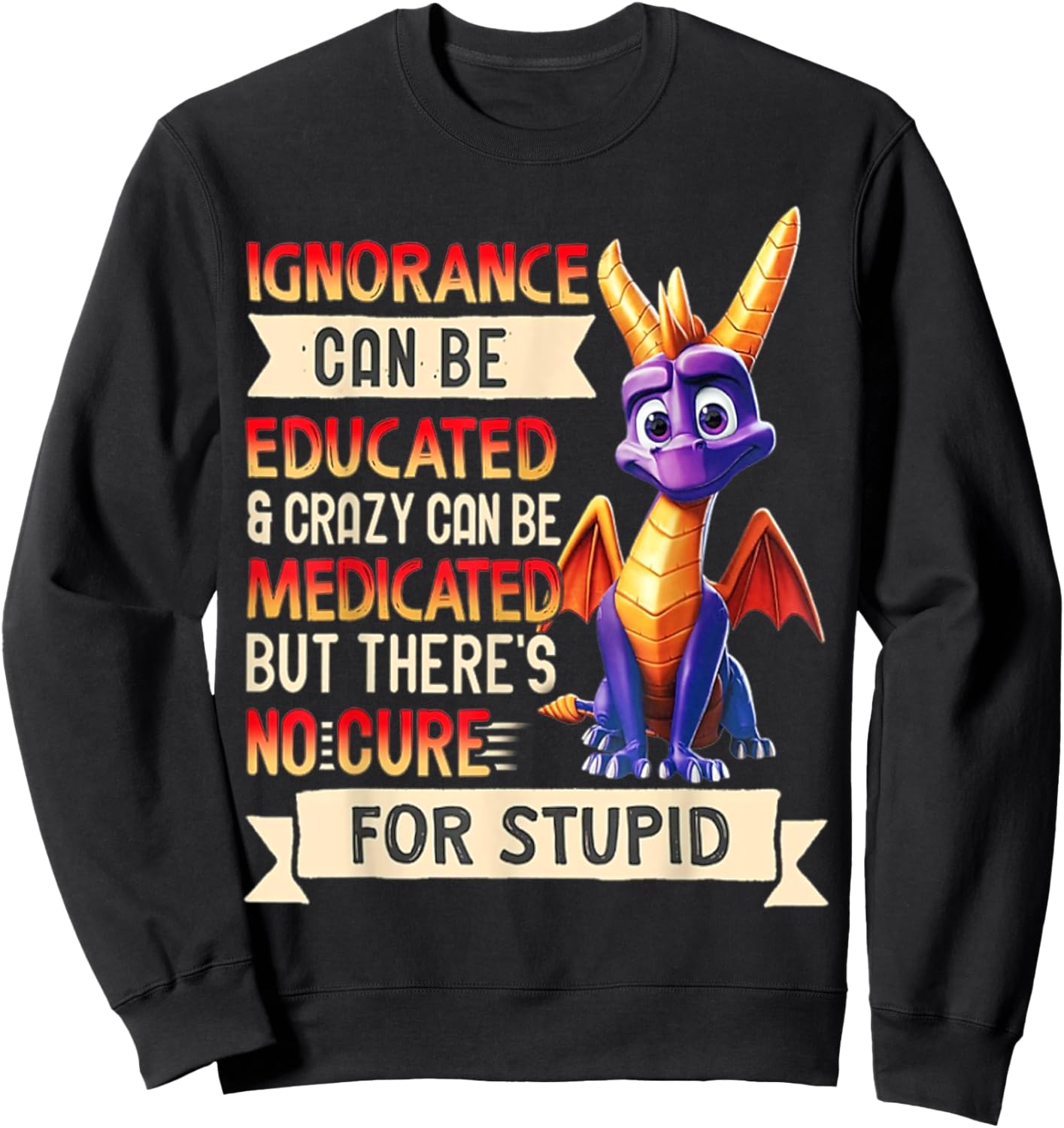 Ignorance Can Be Educated And Crazy Can Be Medicated Sweatshirt - Sweatshirt | Black