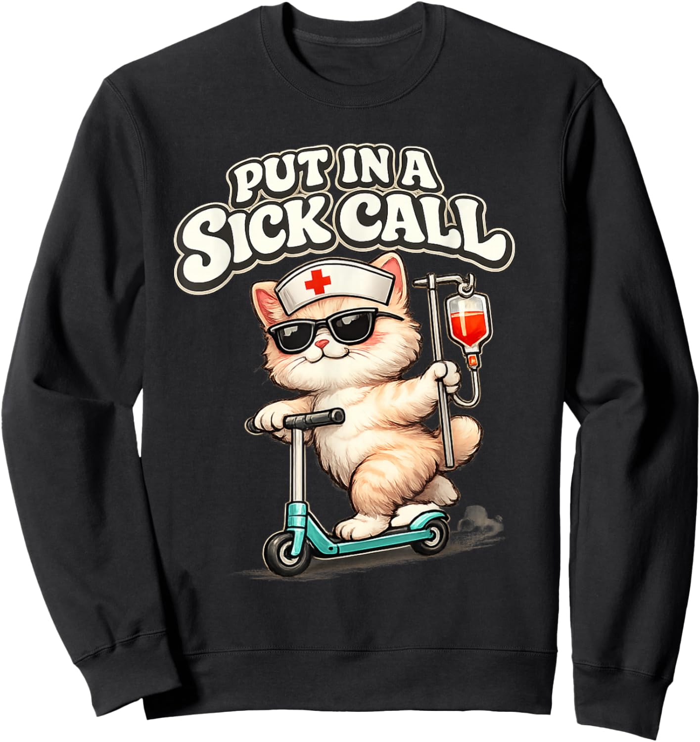 Funny Nurse Put in A Sick Call Cat Rn Nursing Humor Sweatshirt - Sweatshirt | Black
