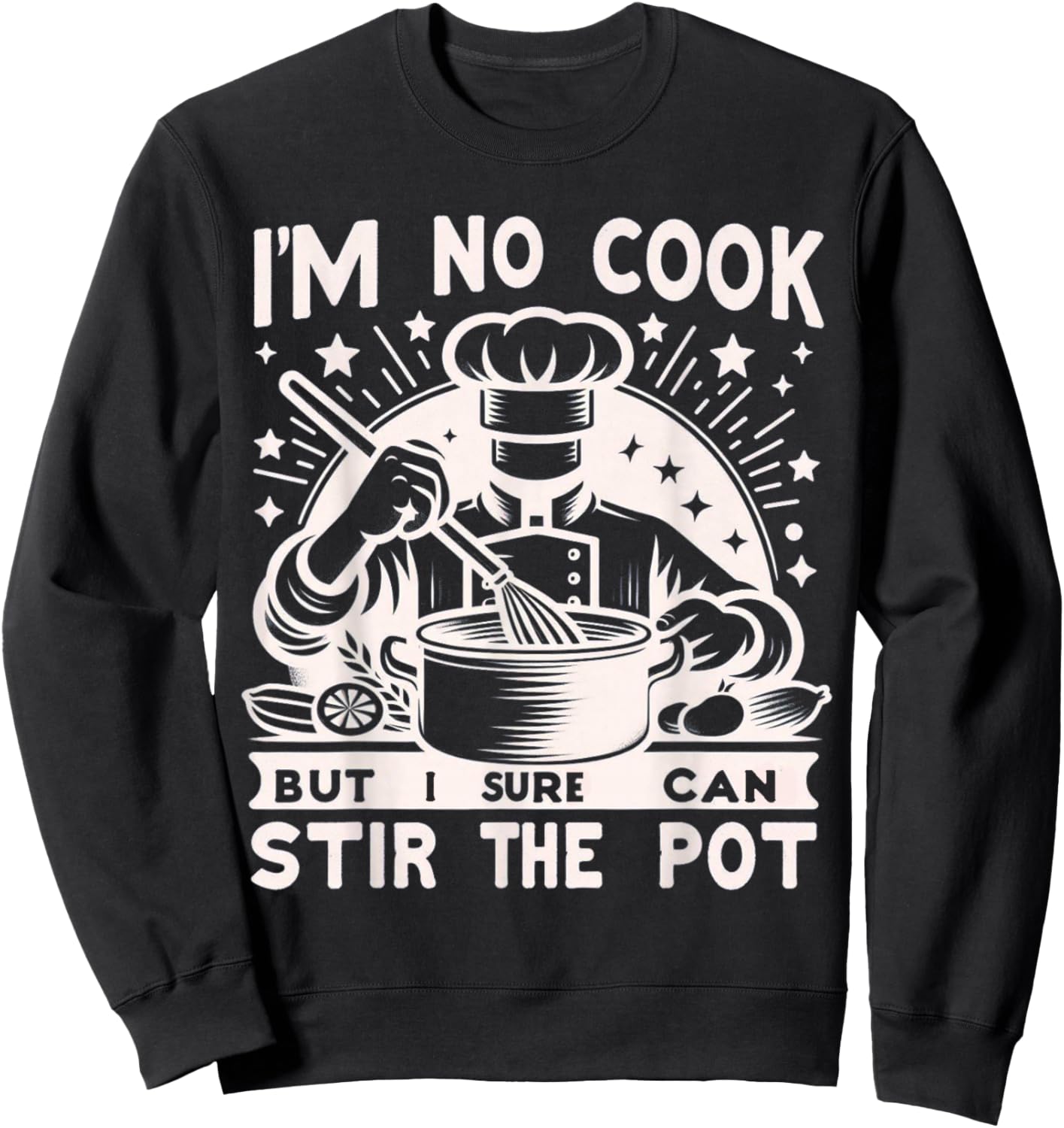 Im No Cook But Sure Can Stir The Pot Funny Dry Humor Cooking , Small, Black Sweatshirt - Sweatshirt | Black