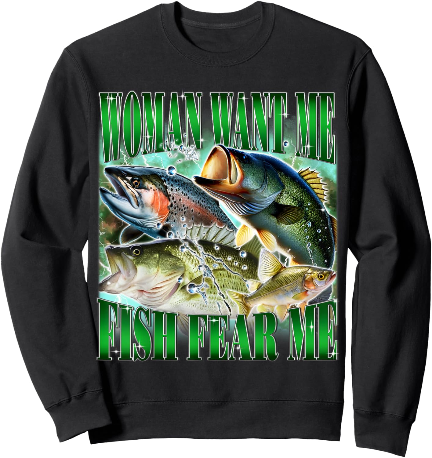Woman Want Me Fish Fear Me Funny Fishing Bass Meme Joke Sweatshirt - Sweatshirt | Black