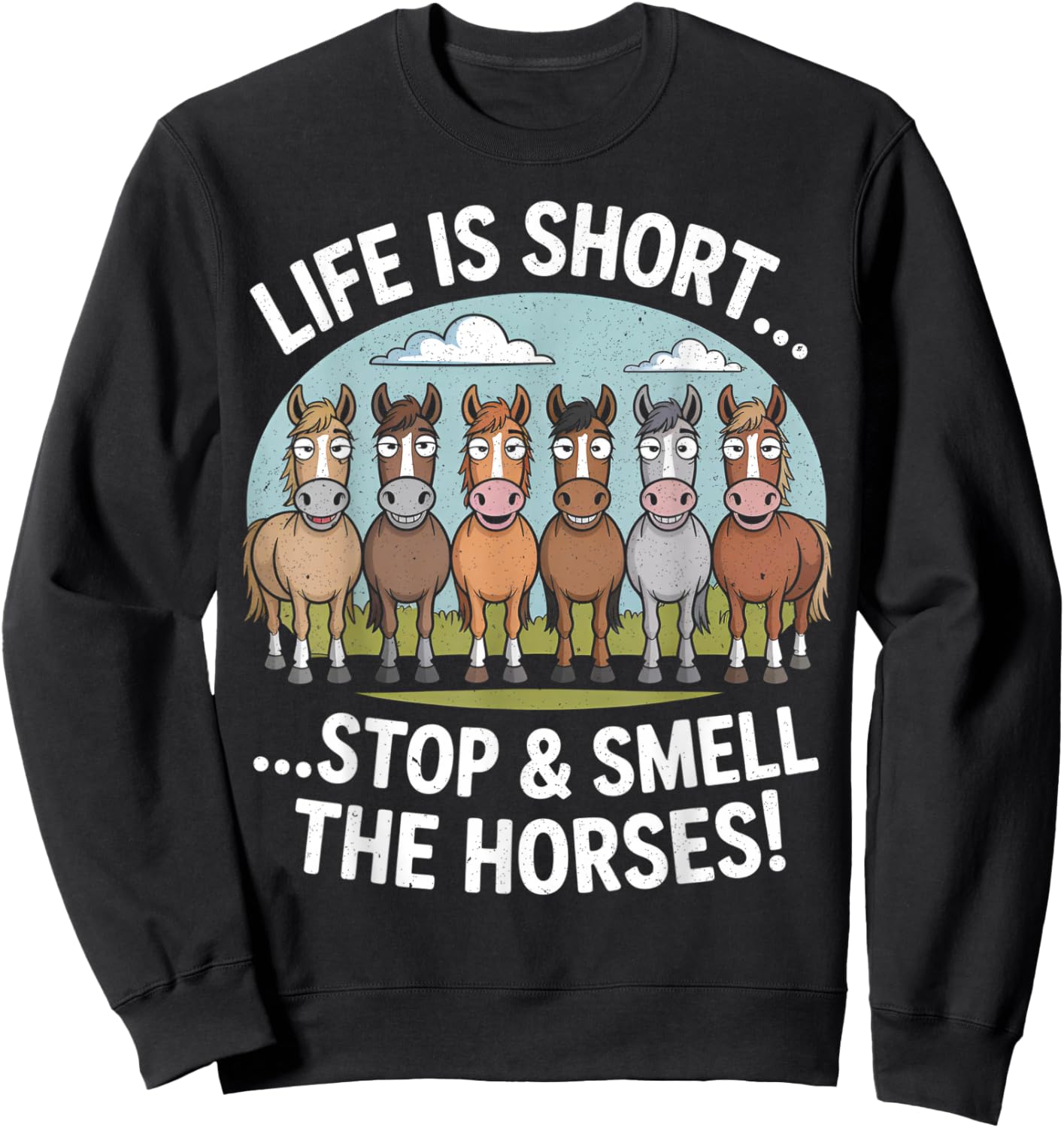 Life is Short Stop and Smell The Horses Sweatshirt - Sweatshirt | Black