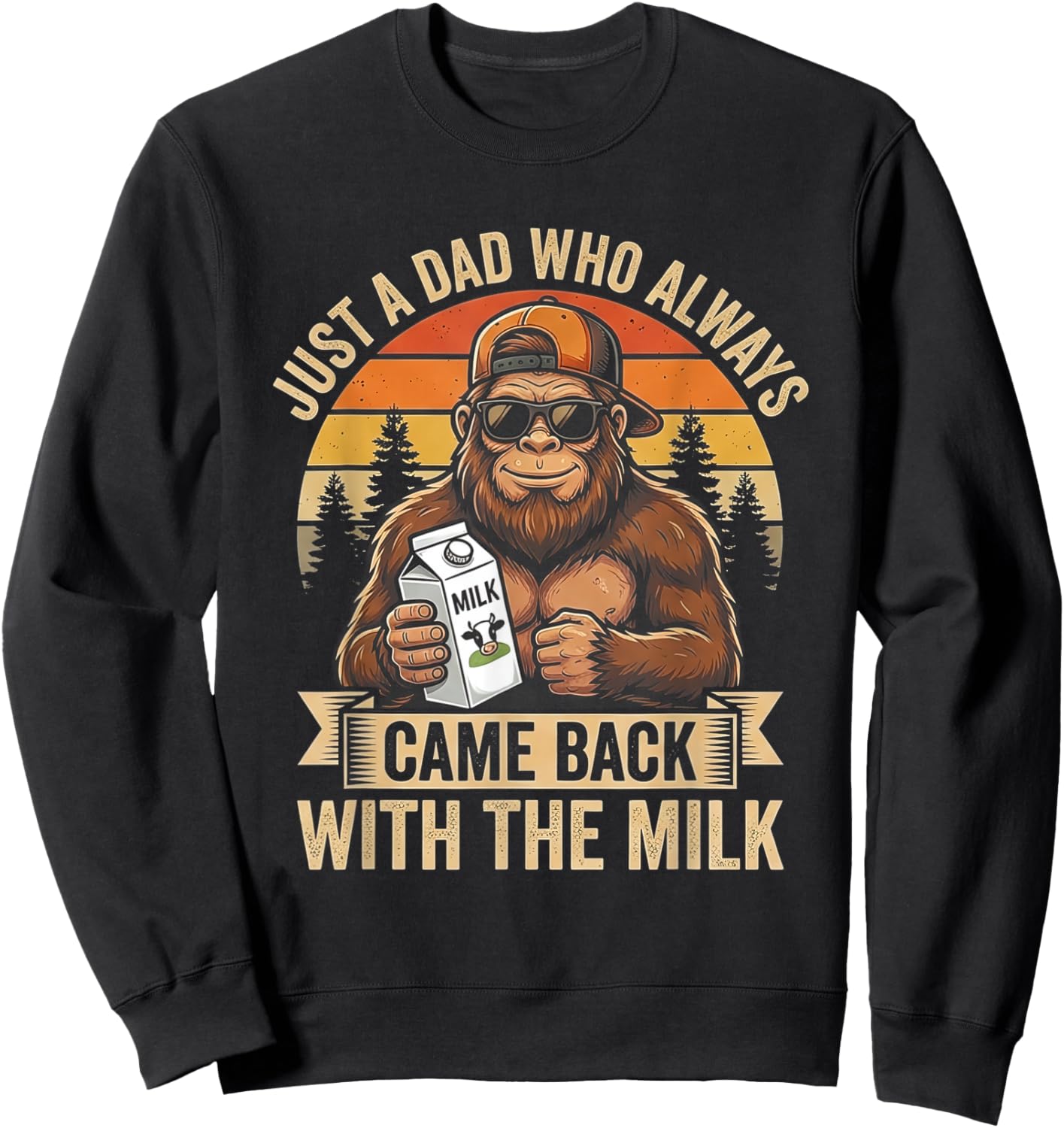 Just A Dad Who Always Came Back with The Milk Bigfoot Sweatshirt - Sweatshirt | Black