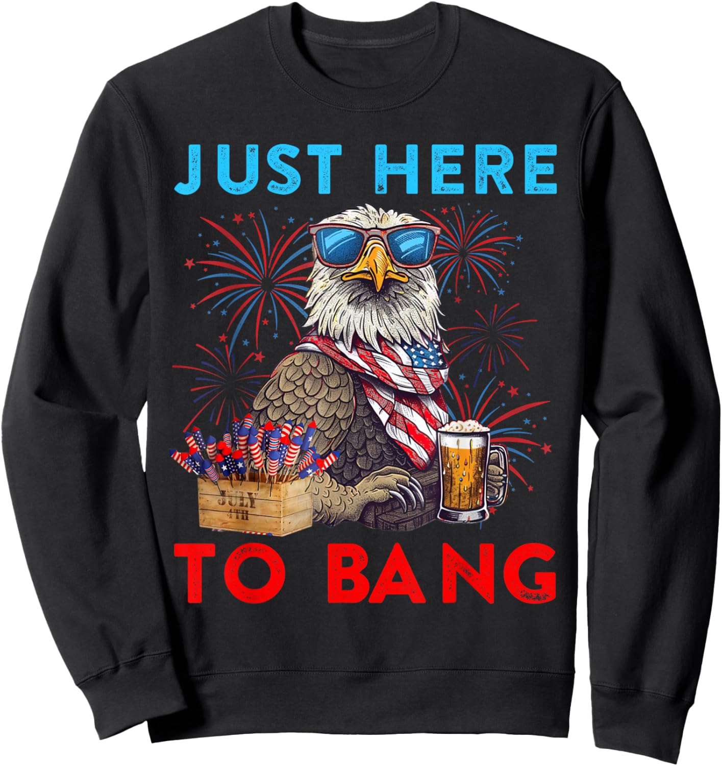 Funny 4th Of July Just Here To Bang USA Flag Eagle Beer Men Sweatshirt - Sweatshirt | Black