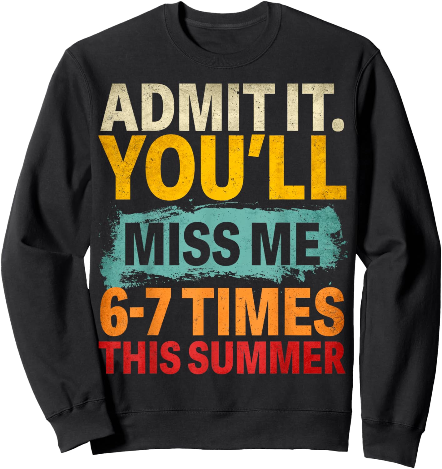 Admit It You'll Miss Me 6 7 Times This Summer End of School Sweatshirt - Sweatshirt | Black