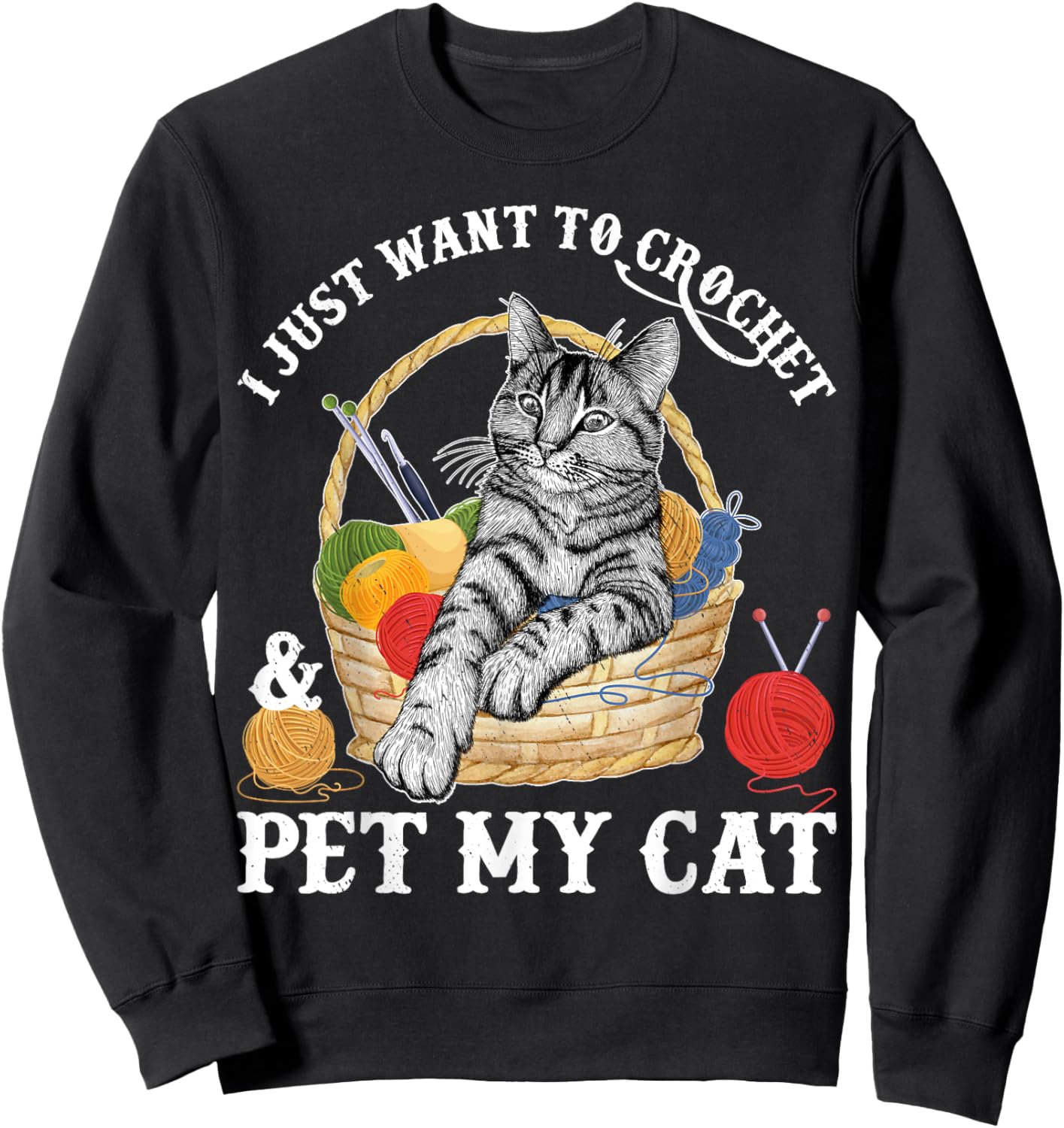 Crocheter Gifts I Just Want To Crochet And Pet My Cat Women Sweatshirt - Sweatshirt | Black