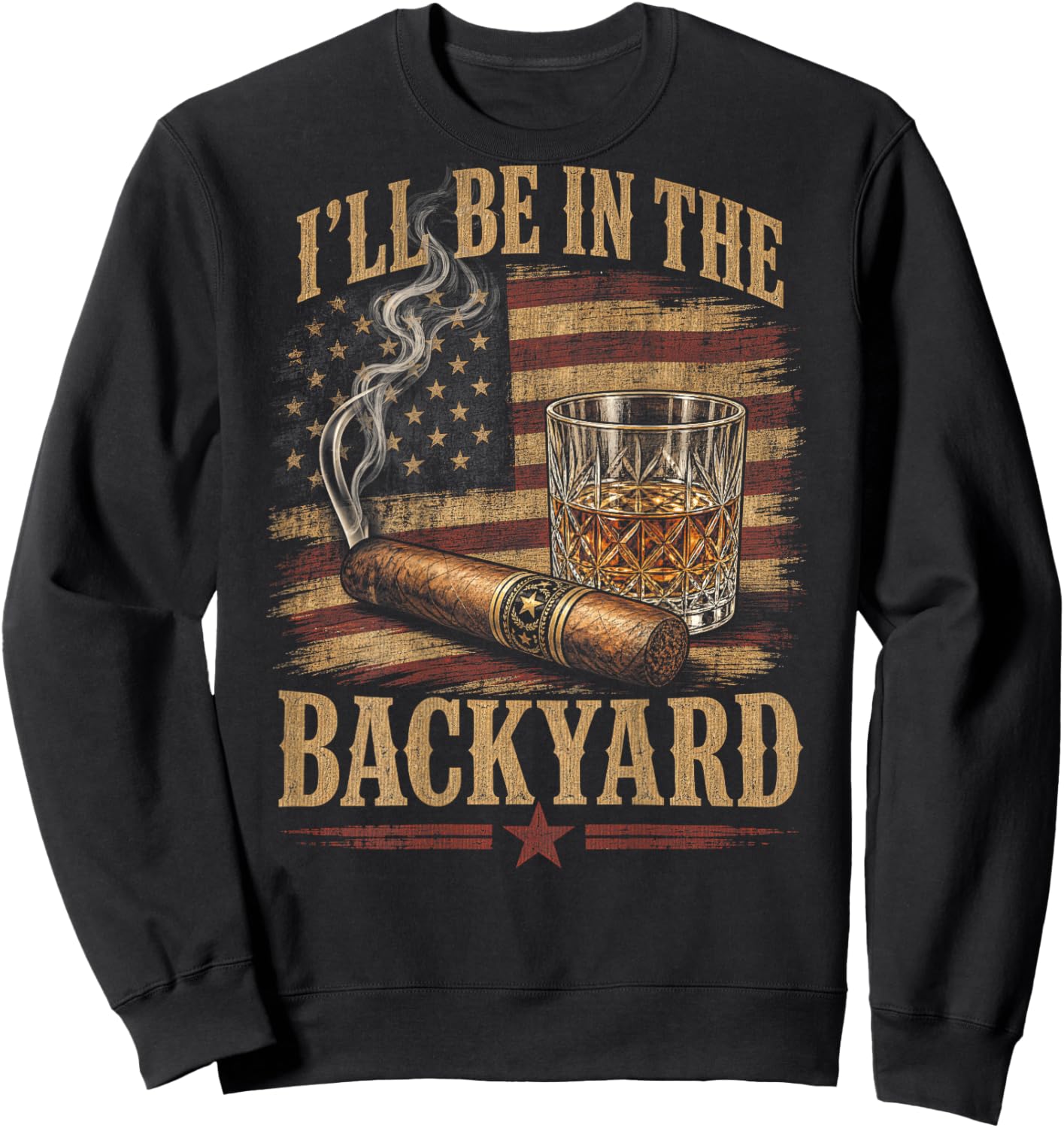 (On Back) I'll Be in The Backyard Funny Bourbon Cigar Lover Sweatshirt - Sweatshirt | Black