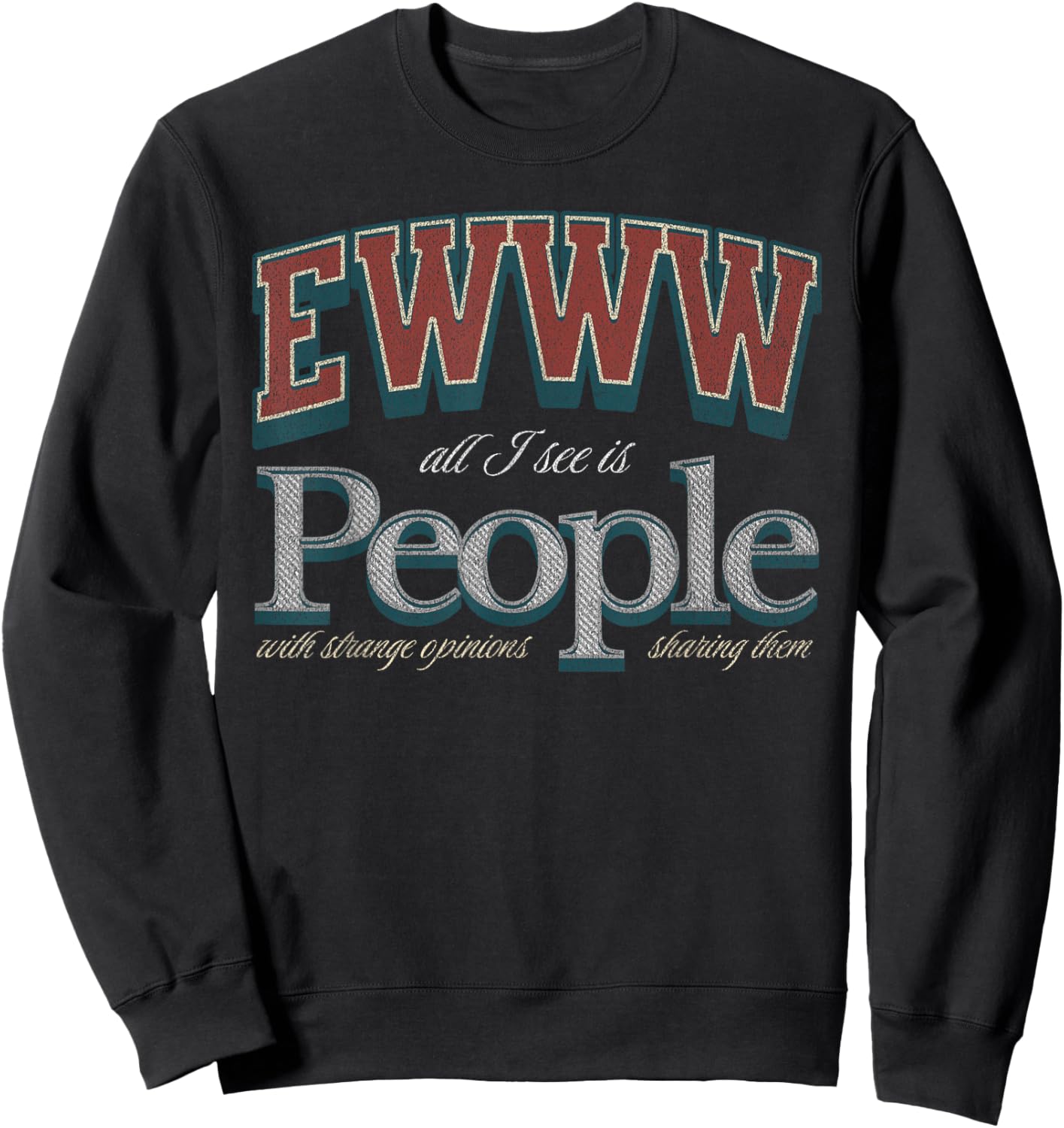 Funny Ewww All I See is People with Strange Opinions Sweatshirt - Sweatshirt | Black