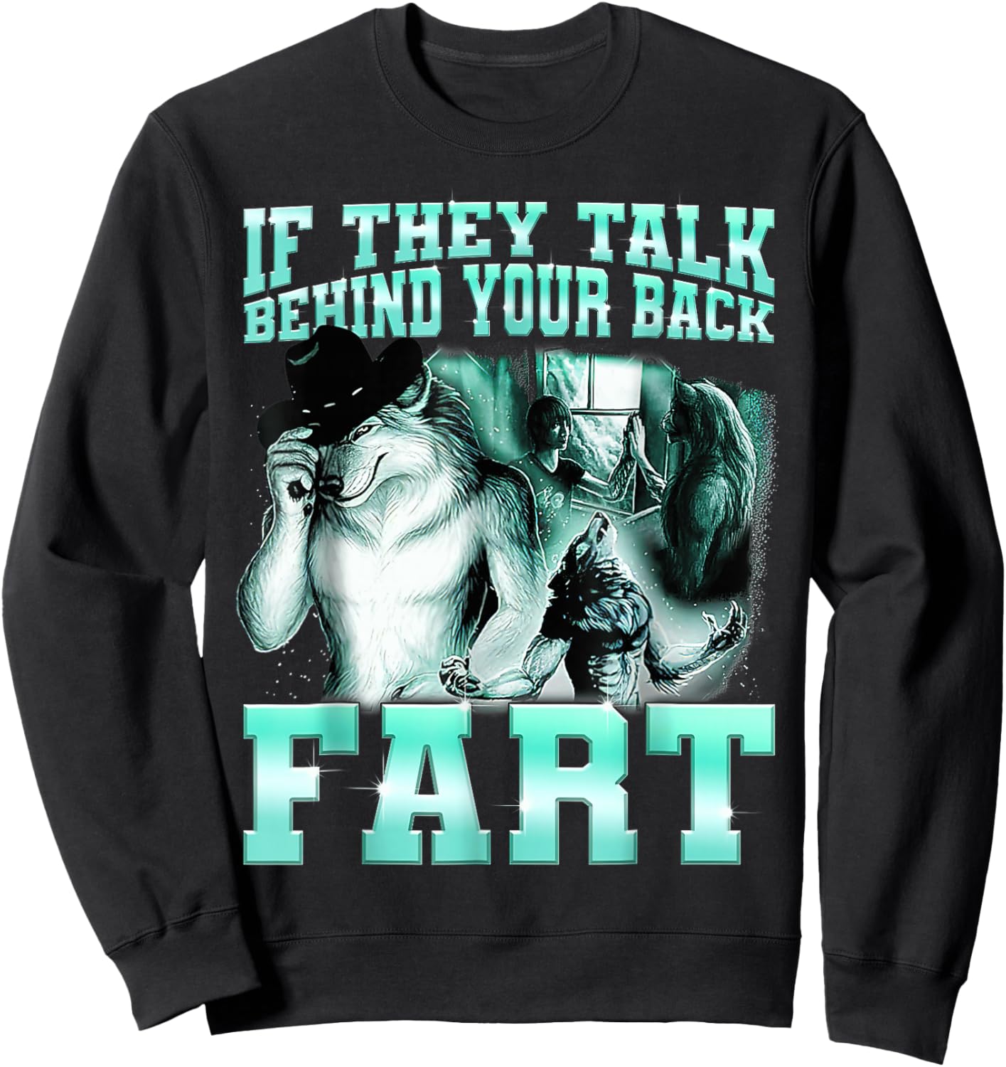 if they talk behind your back fart Alpha Wolf Meme Sweatshirt - Sweatshirt | Black