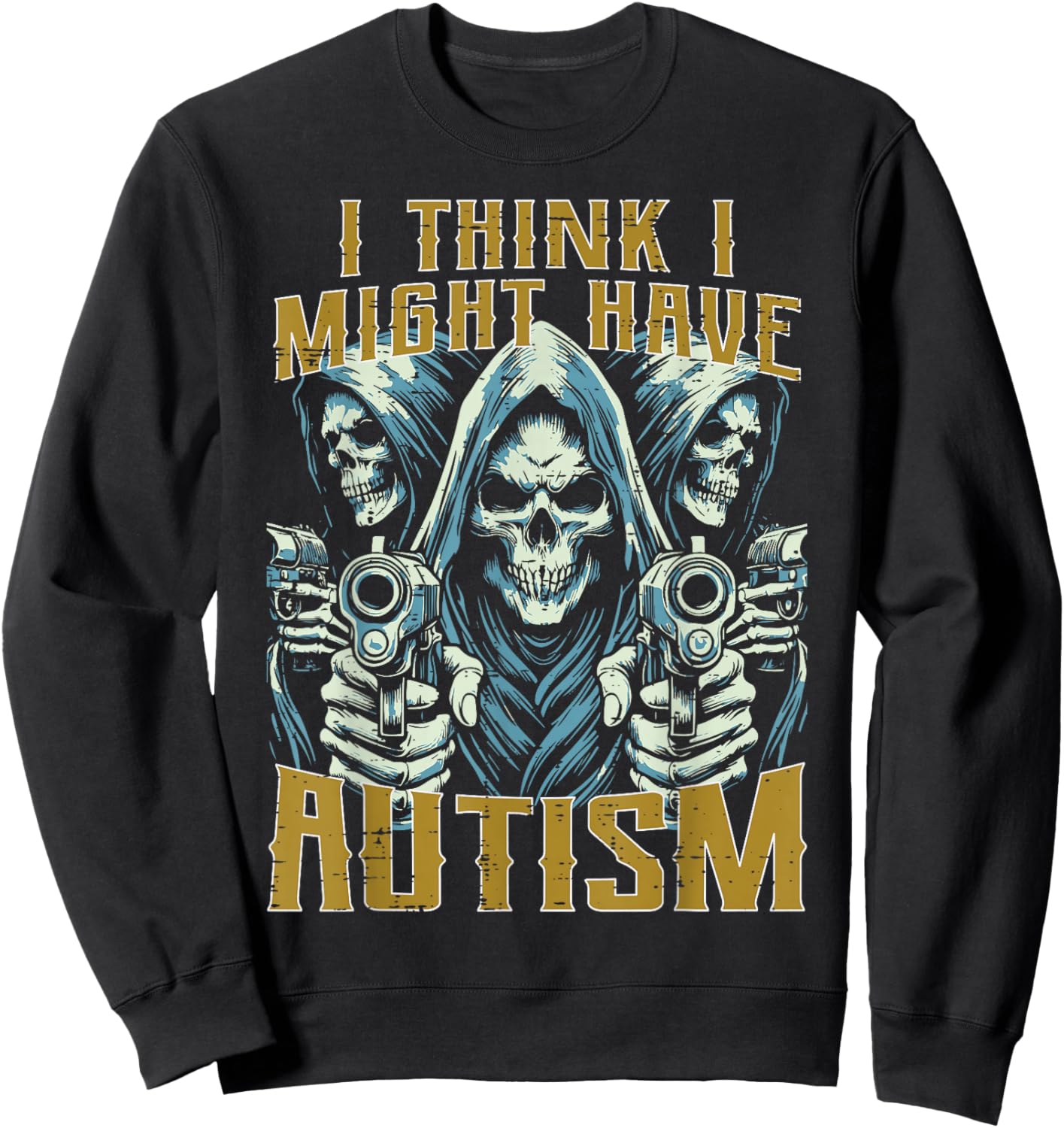 Think Might Have Autism Grim Reaper Funny Bootleg Men Women Sweatshirt - Sweatshirt | Black