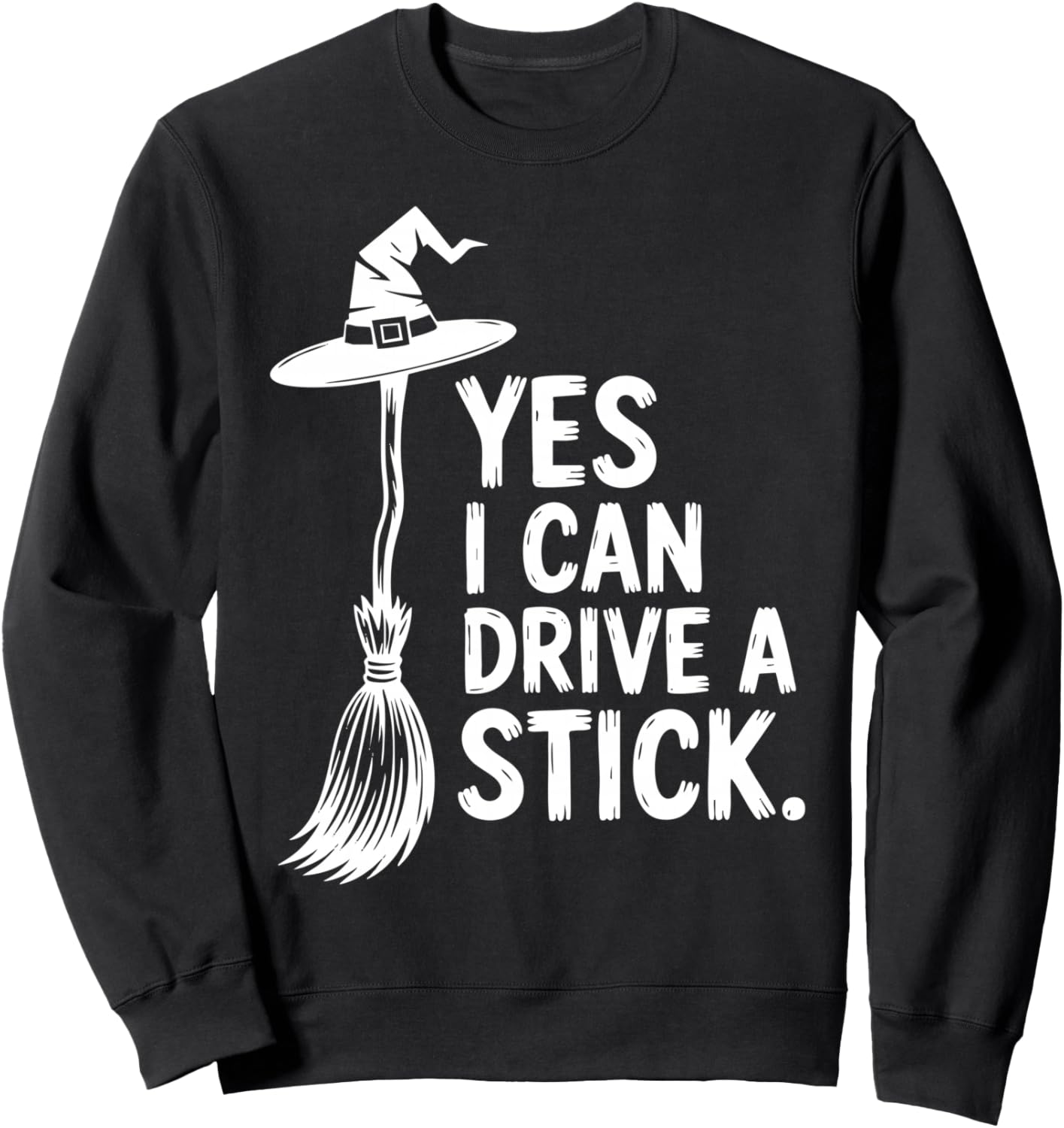 Funny Halloween Yes I Can Drive A Stick Witch Hat Broomstick Sweatshirt - Sweatshirt | Black