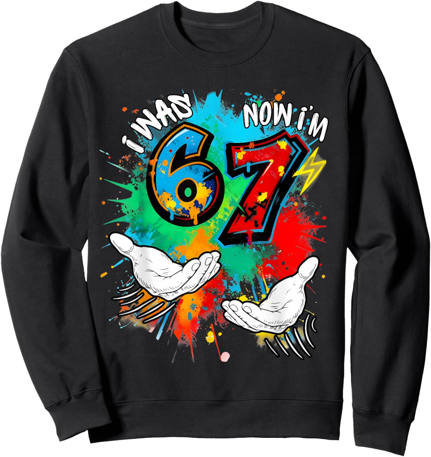 I Was 6 Now Am I 7 7th Birthday 6 7 Meme Hands Art Painting Sweatshirt - Sweatshirt | Black