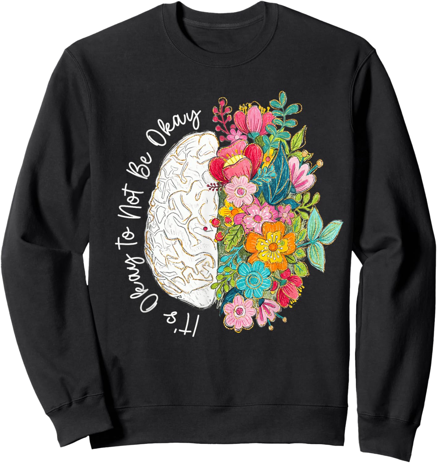 Its Okay to Not Be Okay Mental Health Awareness Floral Brain Sweatshirt - Sweatshirt | Black
