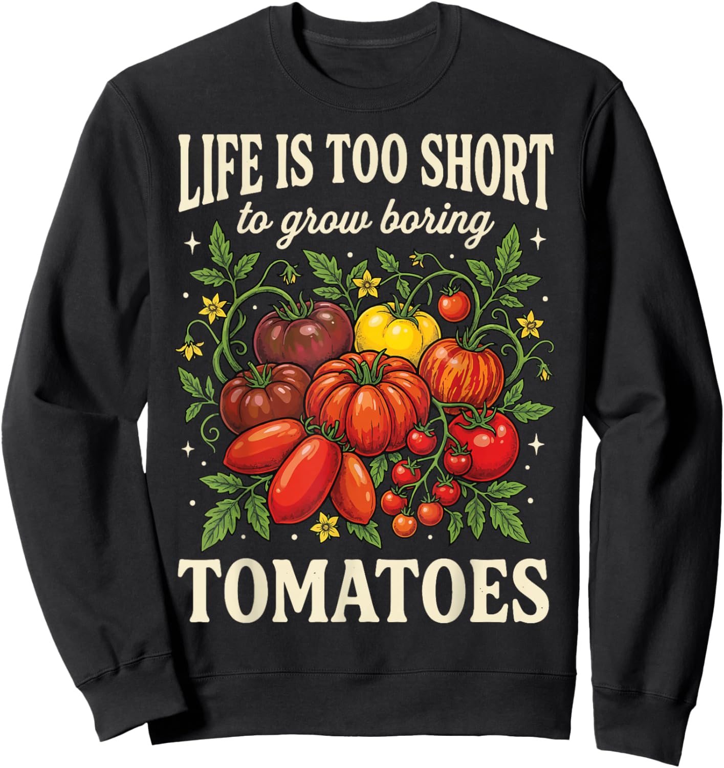 Life is Too Short to Grow Boring Tomatoes Sweatshirt - Sweatshirt | Black
