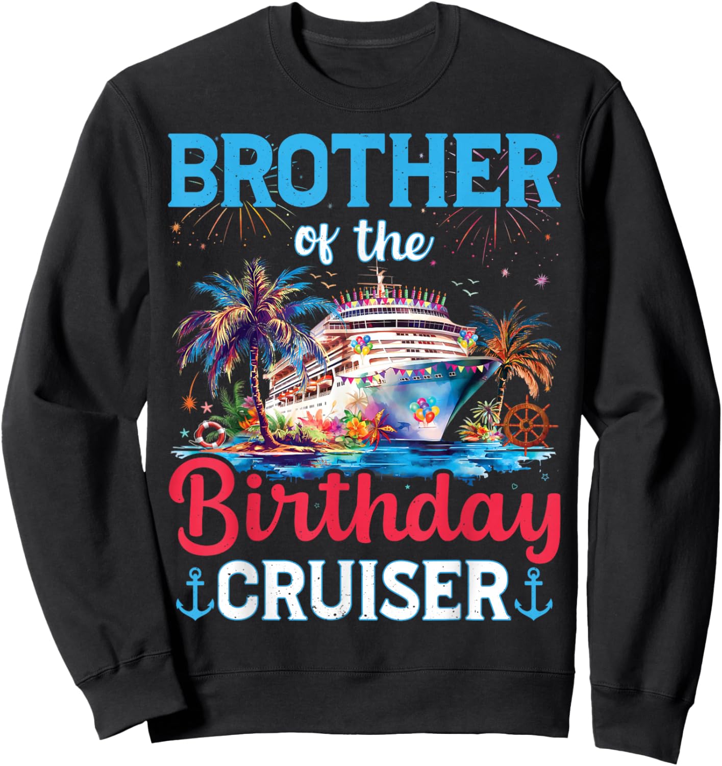 Brother Of The Birthday Cruiser Funny Cruise Birthday Gifts Sweatshirt - Sweatshirt | Black