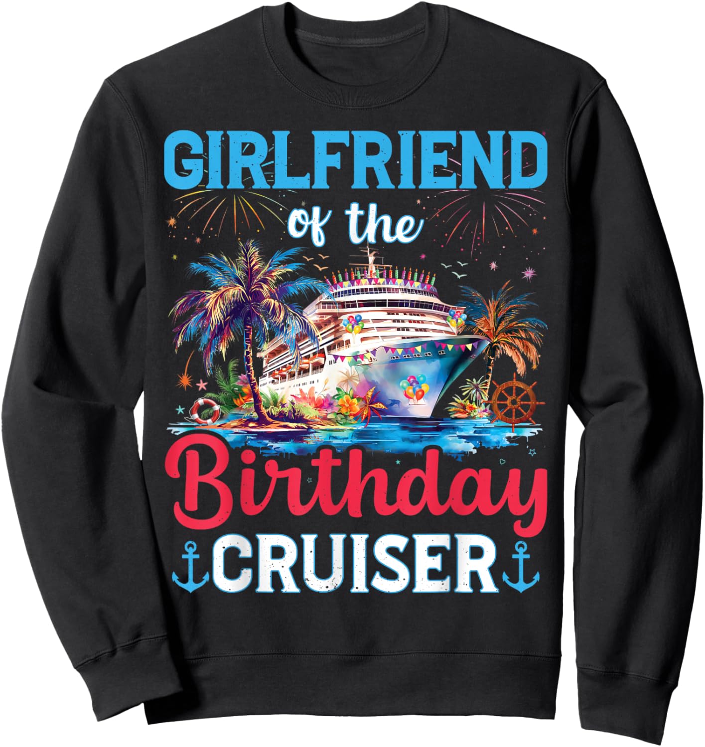 Girlfriend Of The Birthday Cruiser Funny Cruise Birthday Sweatshirt - Sweatshirt | Black