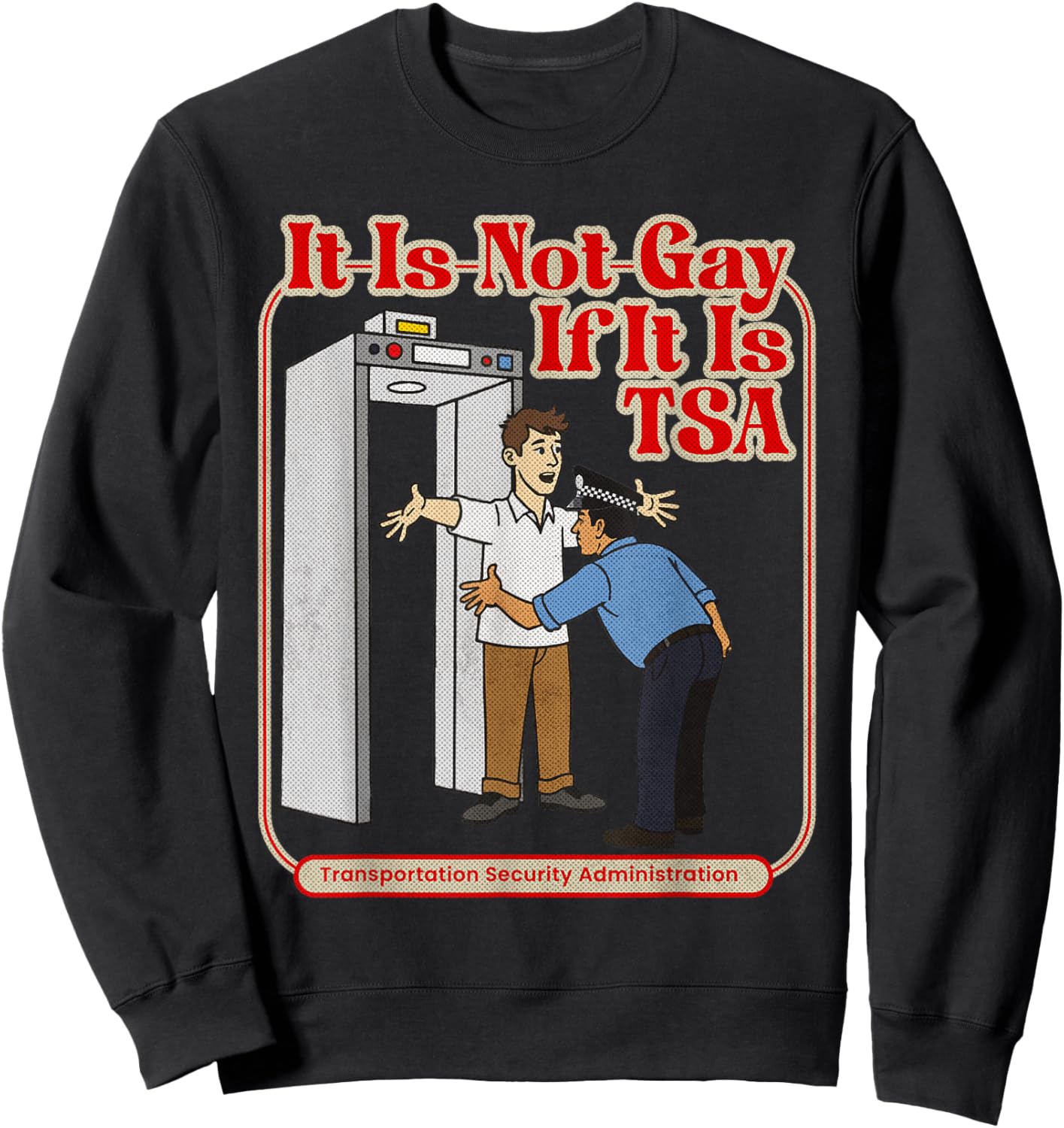 It is Not Gay If It is TSA Funny Precheck Airport Security Sweatshirt - Sweatshirt | Black