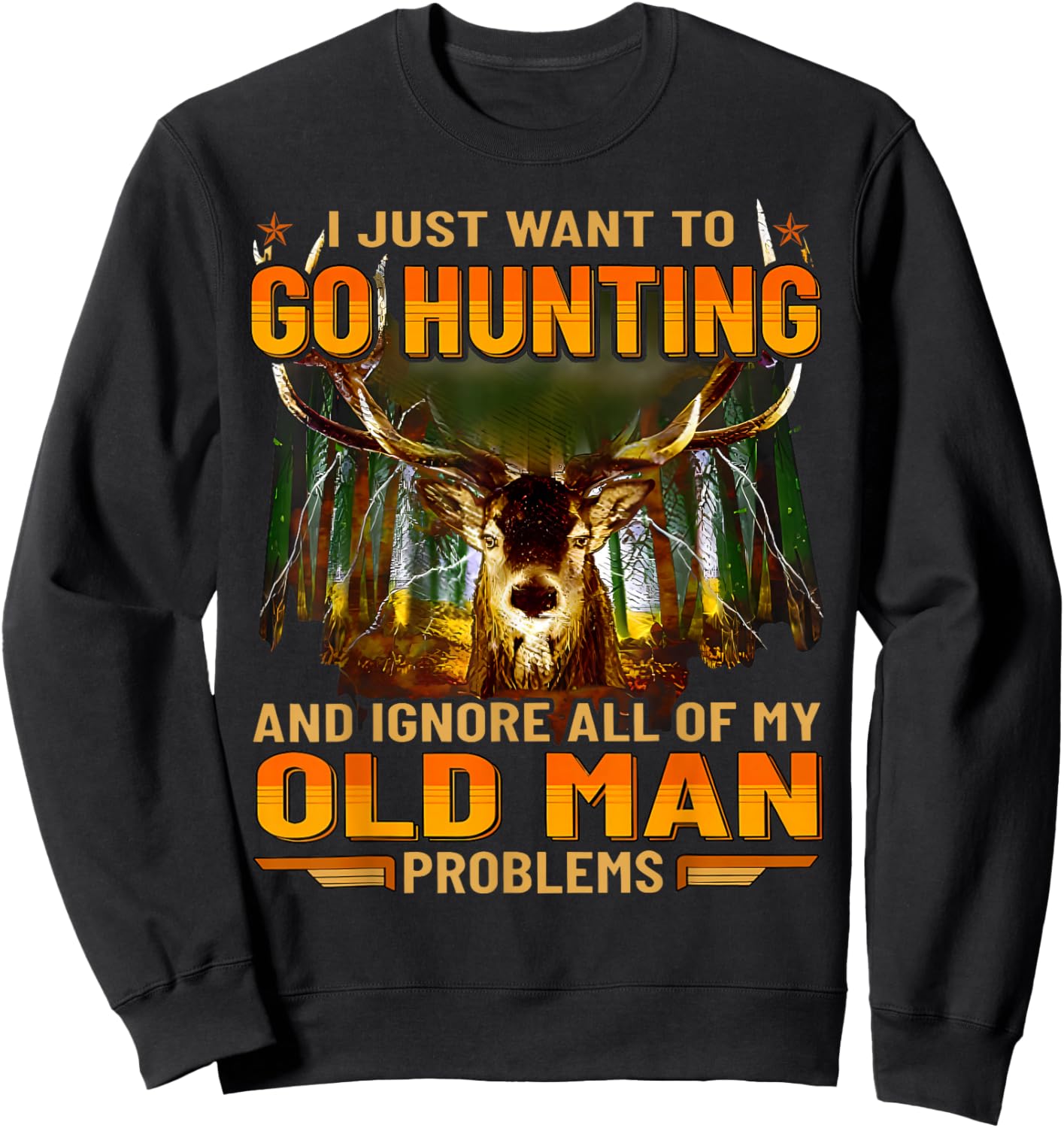 I Just Want To Go Hunting Ignore Al Of My Old Man Problem Sweatshirt - Sweatshirt | Black