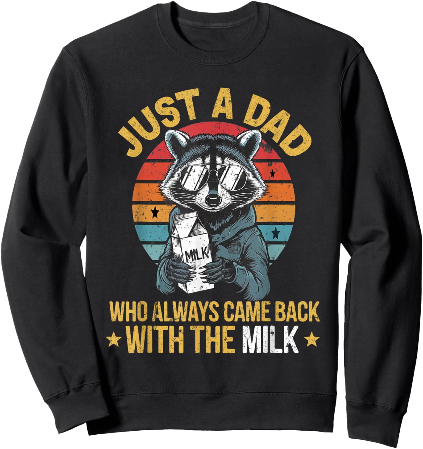 Just a dad who always came back with the milk father's day Sweatshirt - Sweatshirt | Black