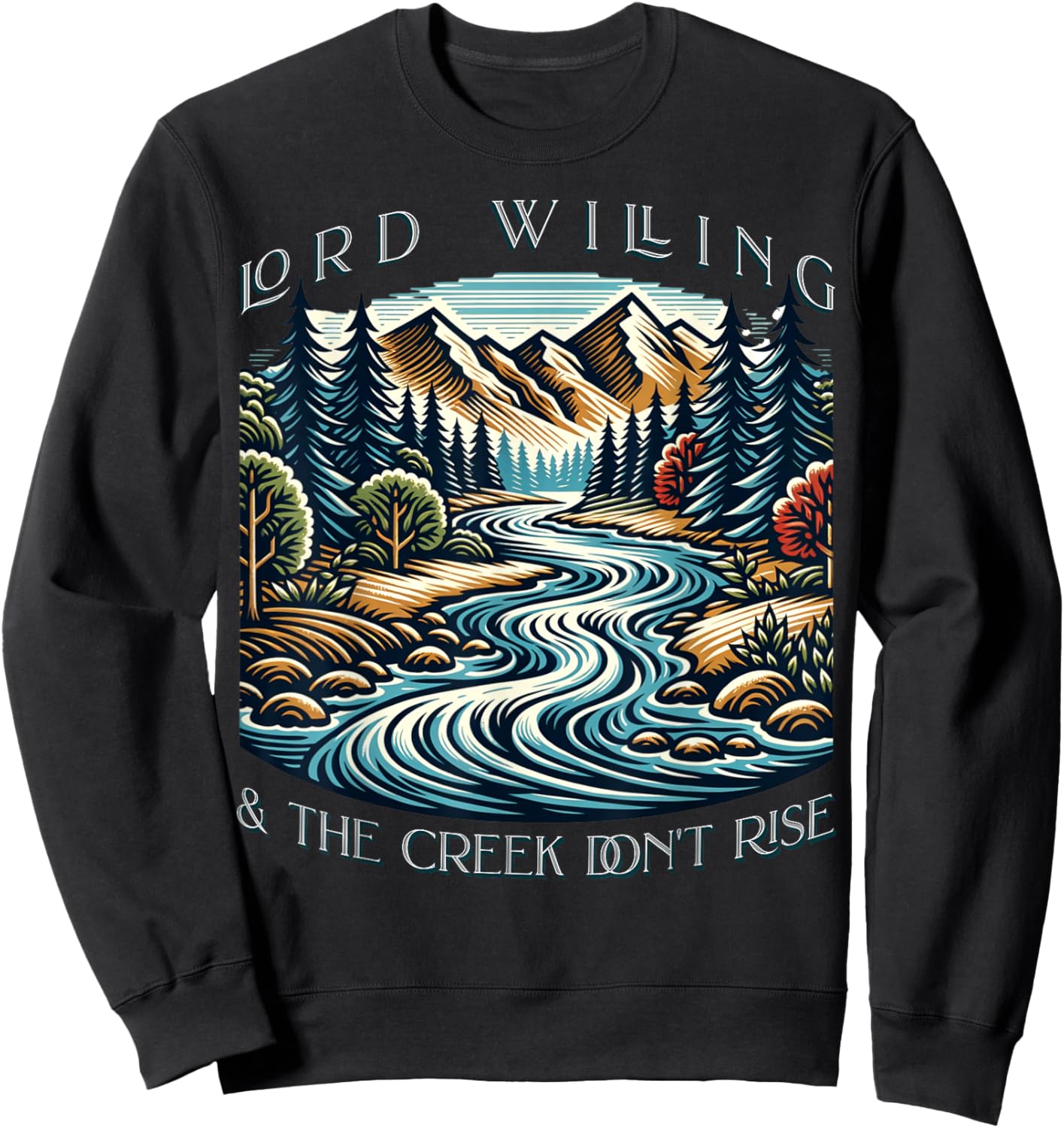 Lord Willing And The Creek Don't Rise Sweatshirt - Sweatshirt | Black