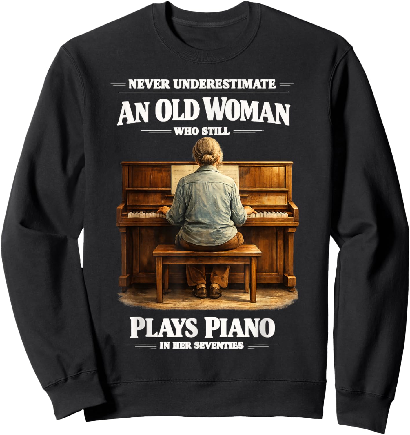 Never Underestimate an Old Women Who Plays Piano Seventies Sweatshirt - Sweatshirt | Black