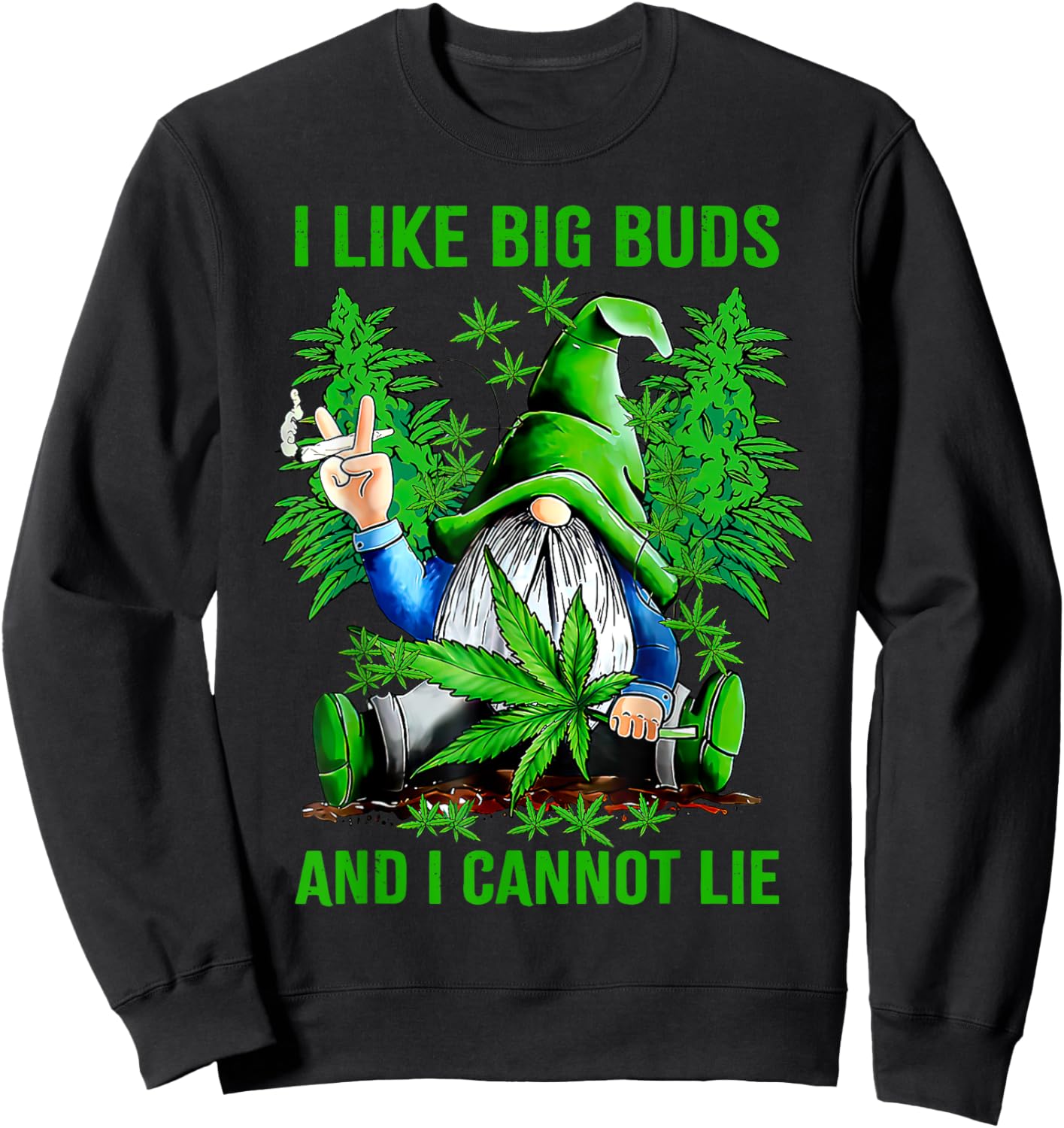 Cute Gnome I Like Big Buds And I Cannot Lie Weed 420 Stoner Sweatshirt - Sweatshirt | Black