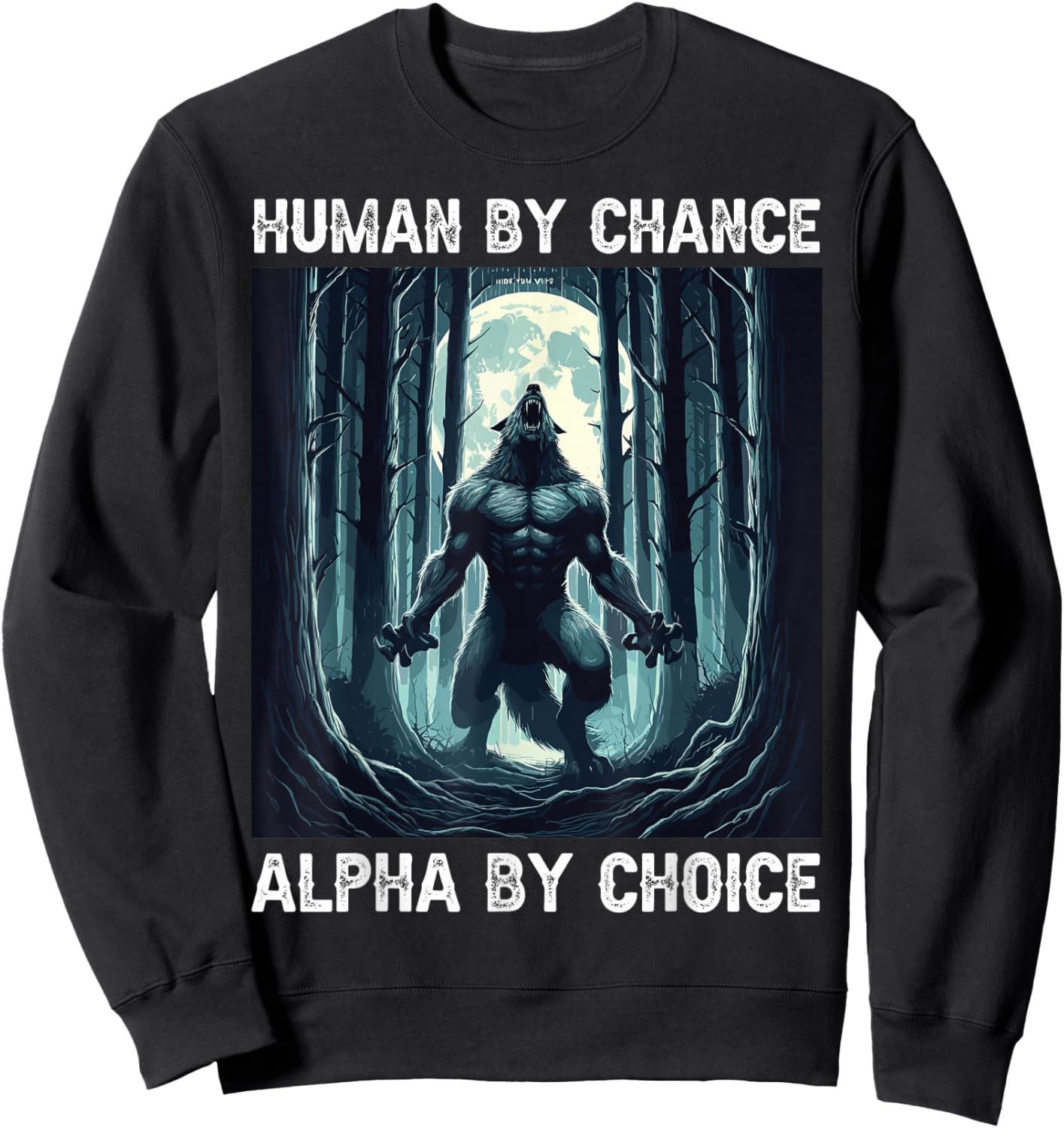 Human By Chance Alpha By Choice cool funny Werewolf Meme Sweatshirt - Sweatshirt | Black