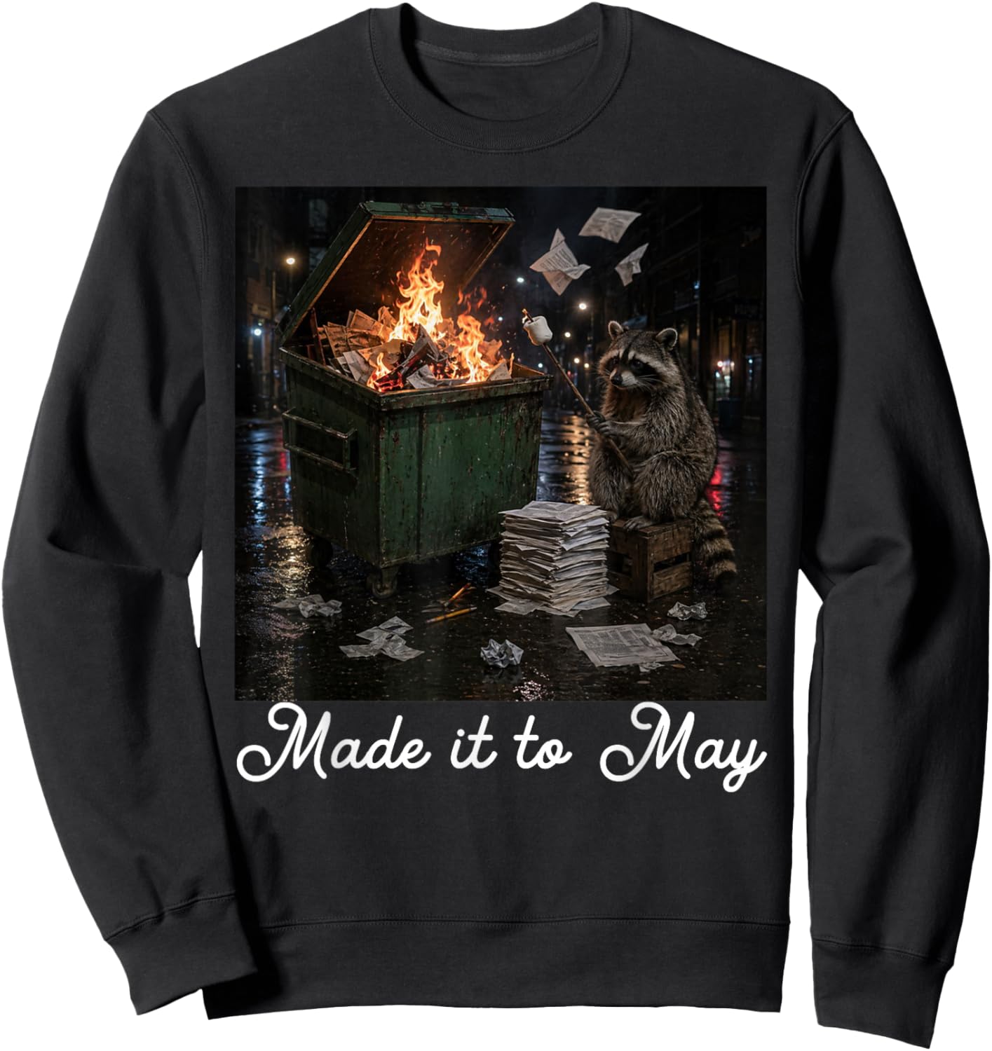 Funny Raccoon Dumpster Fire Made It to May Teacher Last Day Sweatshirt - Sweatshirt | Black