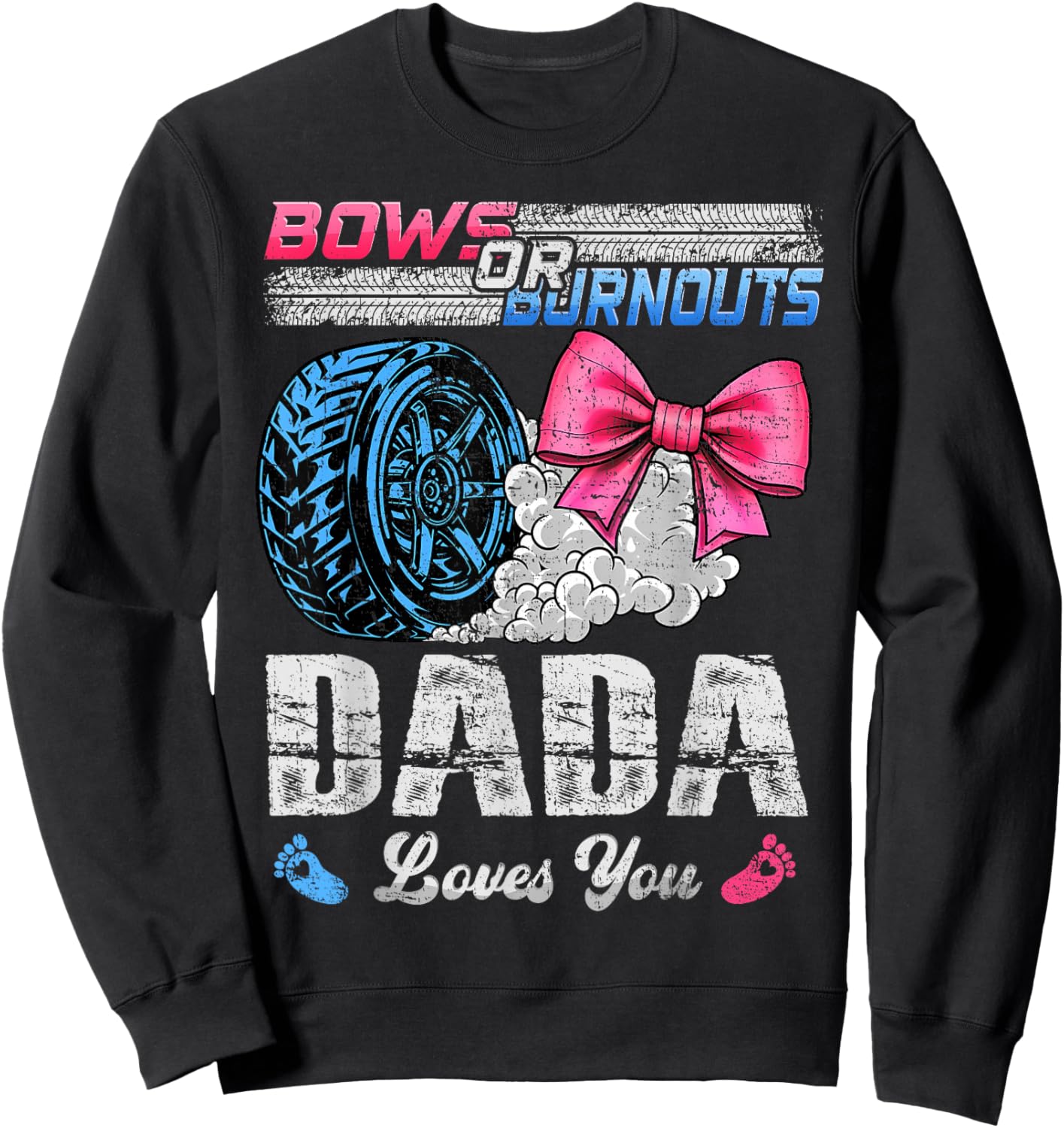 Burnouts Or Bows Your Dada Loves You Gender Reveal Sweatshirt - Sweatshirt | Black