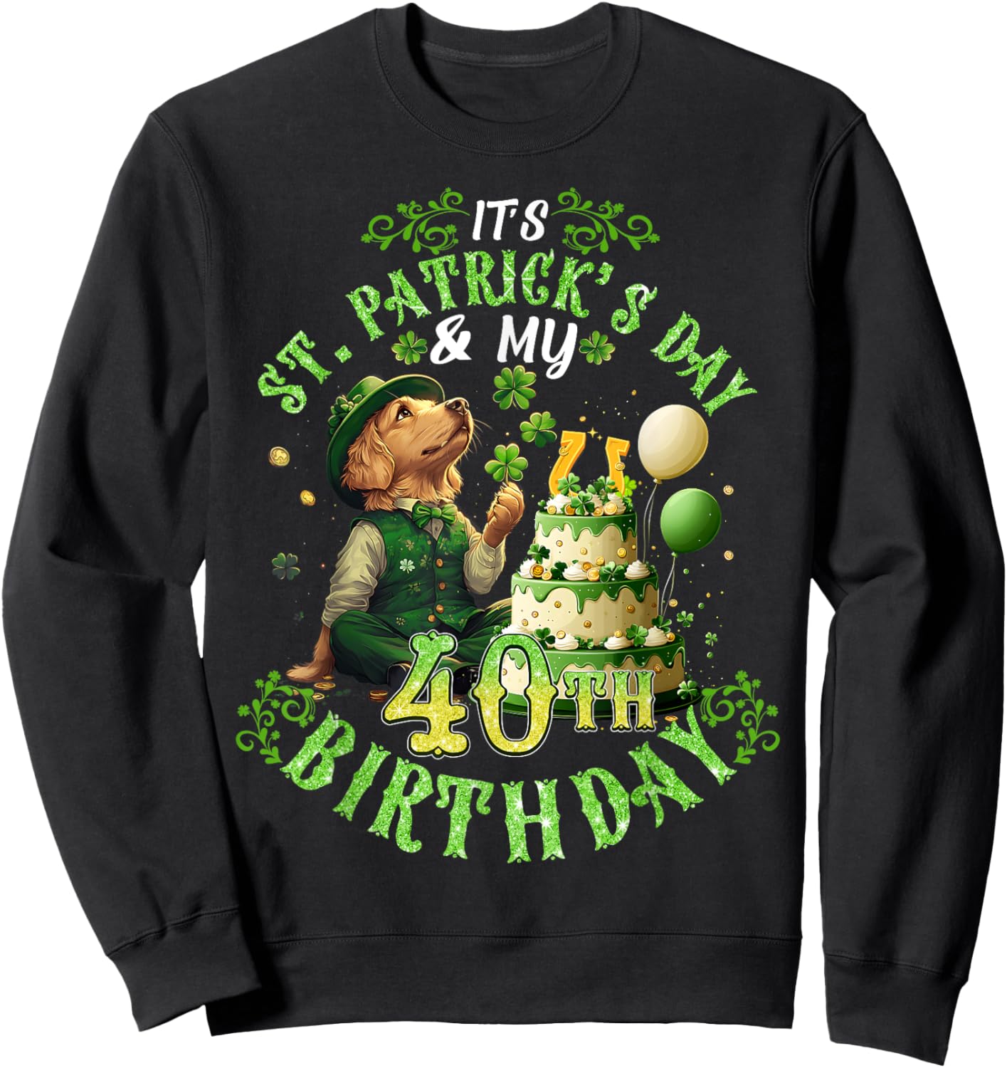 40 Years Old Lucky St. Patrick’s Day It's My 40th Birthday Sweatshirt - Sweatshirt | Black
