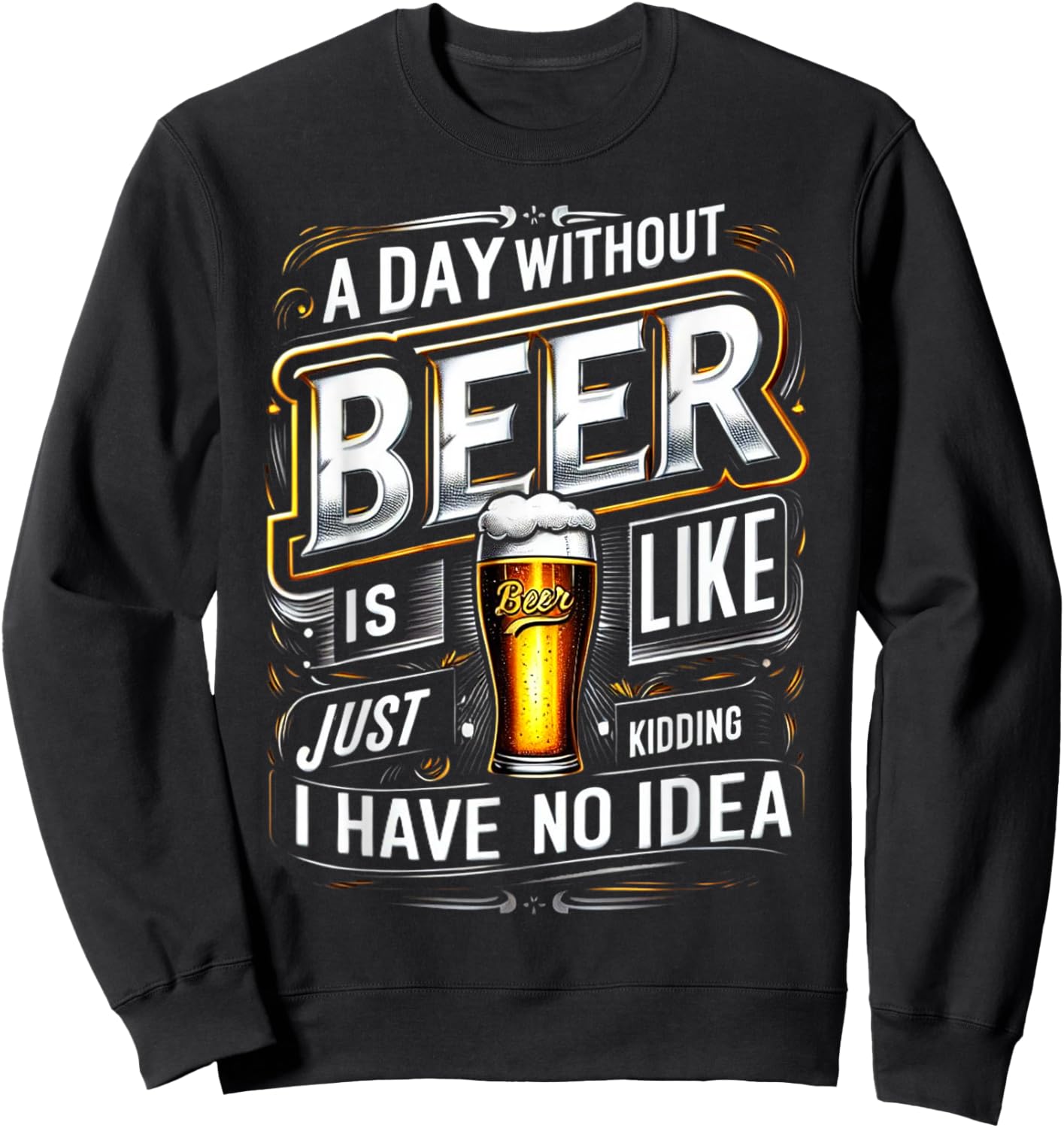 M202 A Day Without Beer Is Like Just Kidding I Have No Idea Sweatshirt - Sweatshirt | Black