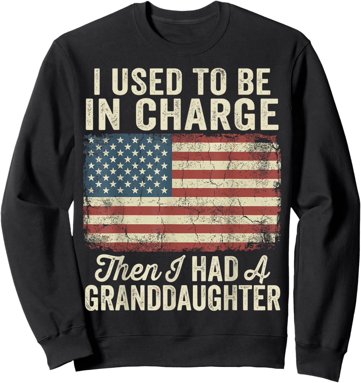 I Used to Be in Charge Then I Had A Granddaughter Sweatshirt - Sweatshirt | Black