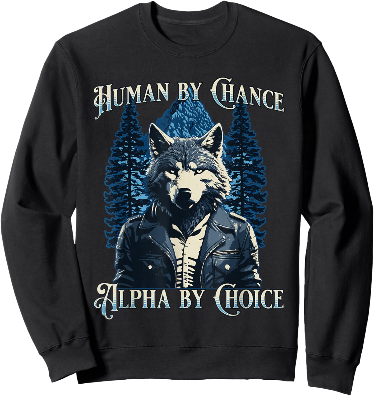 Human By Chance Alpha By Choice - Wolf Meme Sweatshirt - Sweatshirt | Black