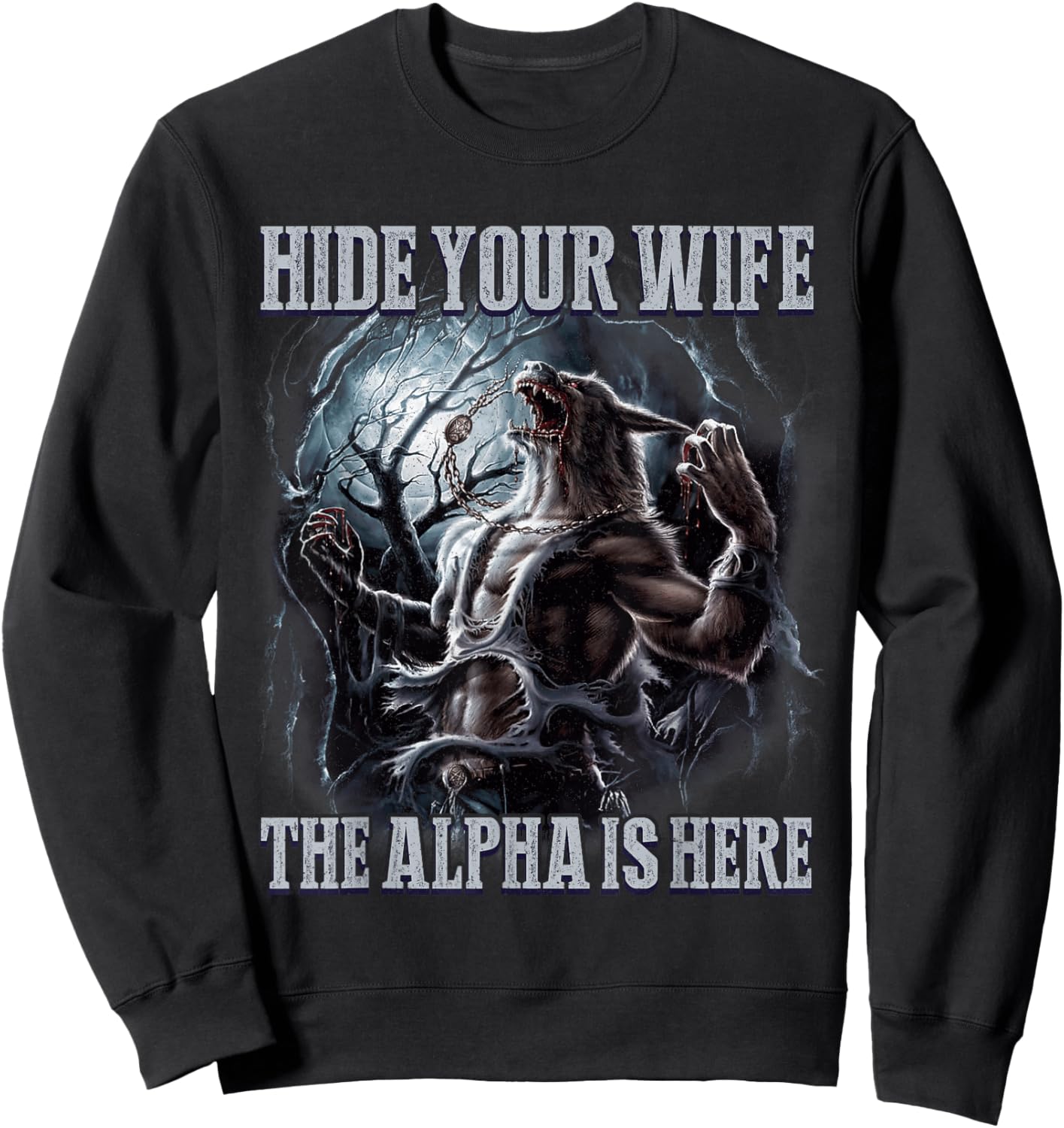 Funny Hide Your Wife The Alpha Is Here Wolf Meme Sweatshirt - Sweatshirt | Black