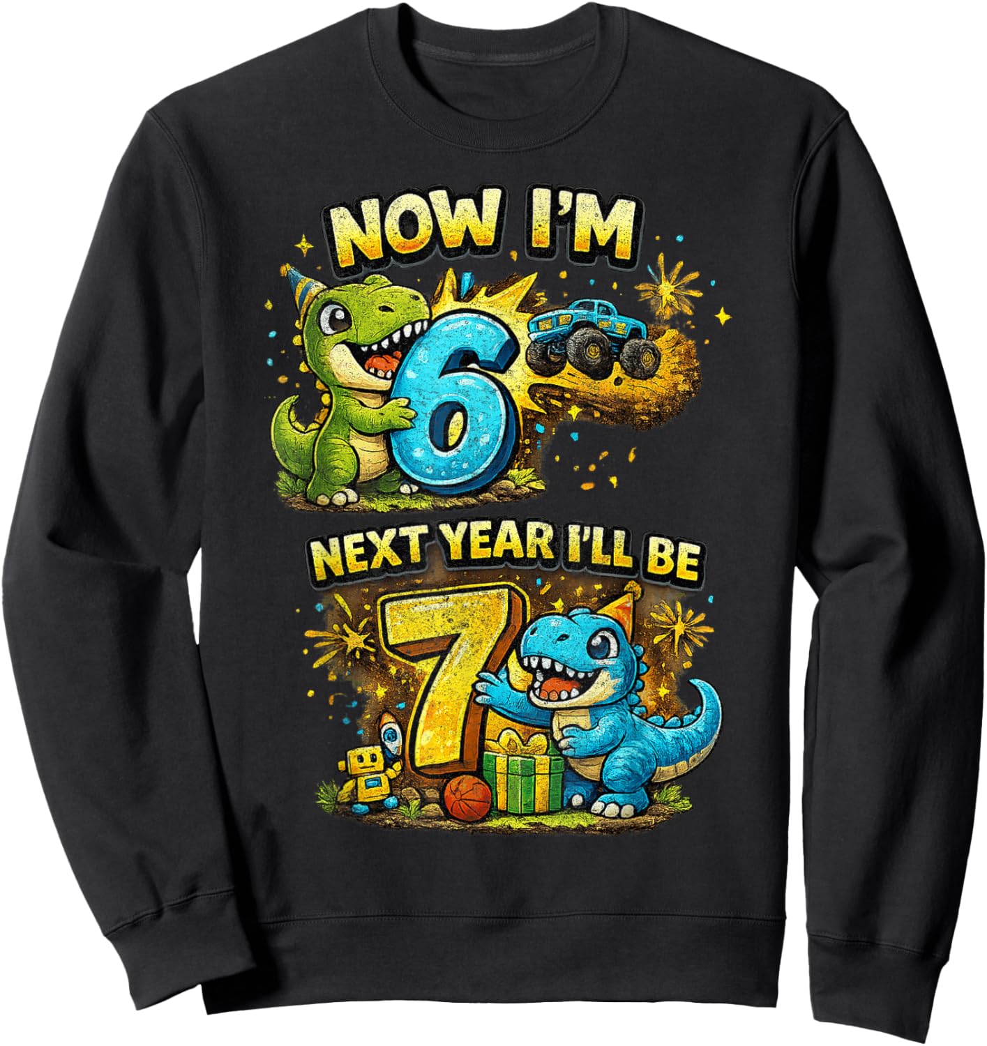 Now I'm 6 Next Year I'll Be 7 Dinosaur 6th Birthday Boy Sweatshirt - Sweatshirt | Black