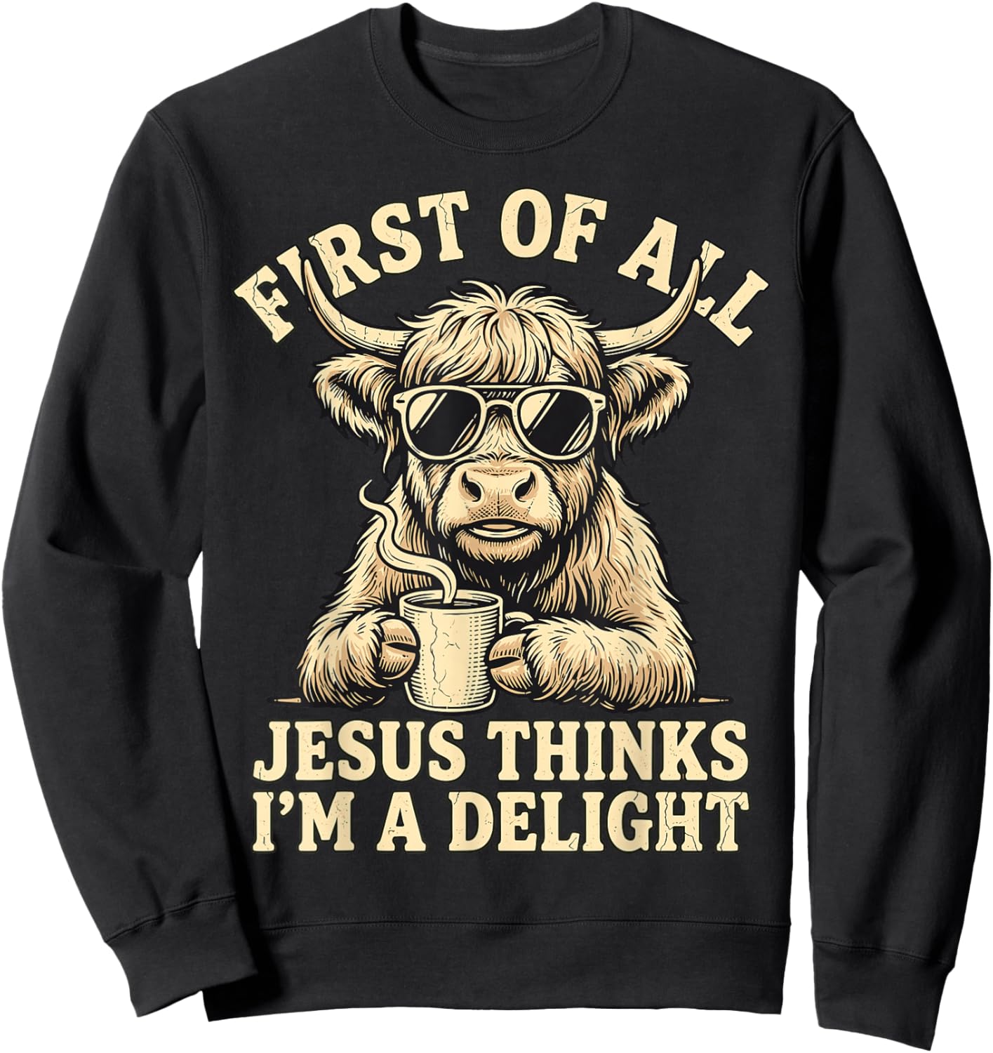First of All Jesus Thinks I’m A Delight Highland Cow Coffee Sweatshirt - Sweatshirt | Black