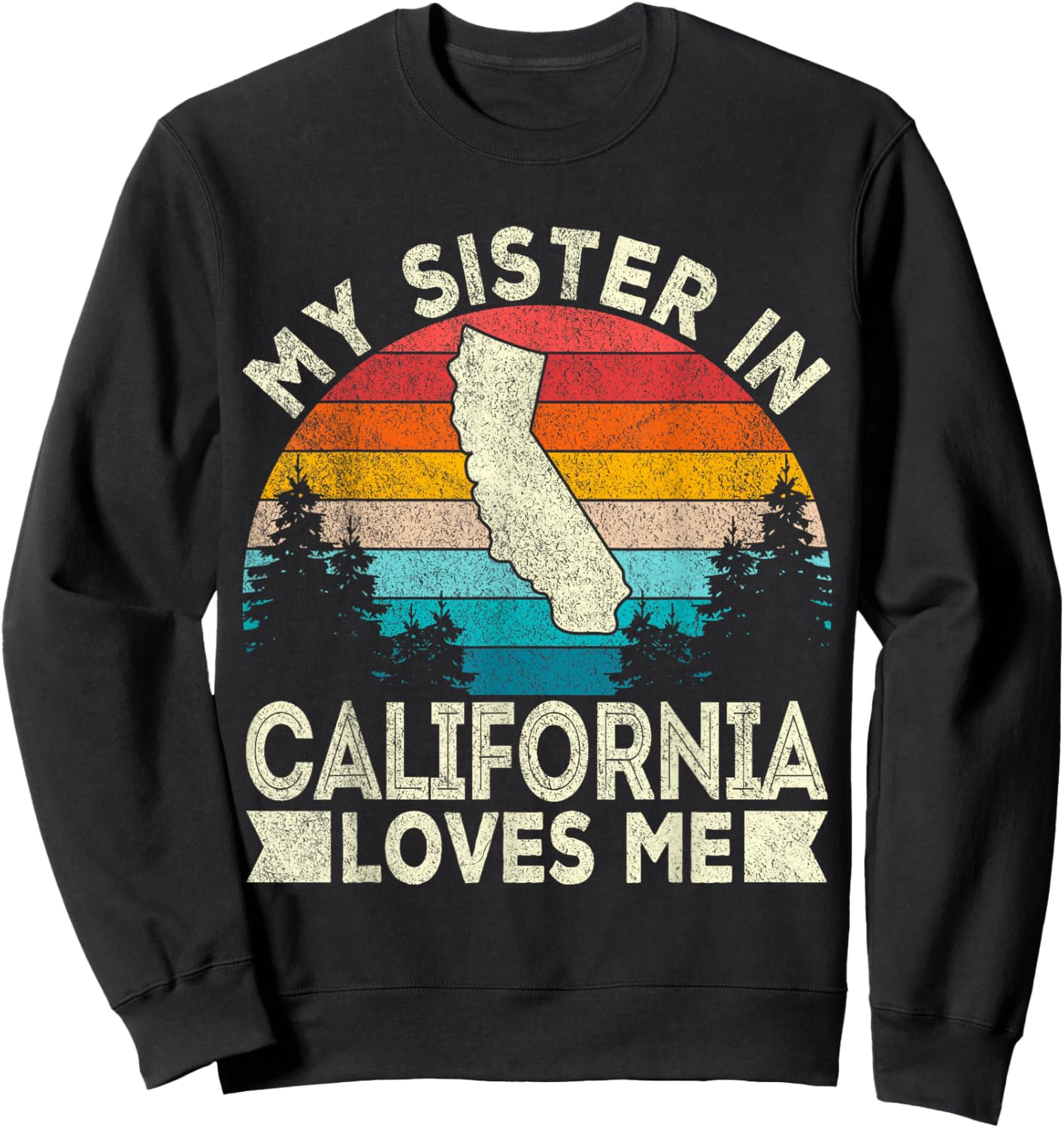 My Sister In California Loves Me Retro California Sweatshirt - Sweatshirt | Black