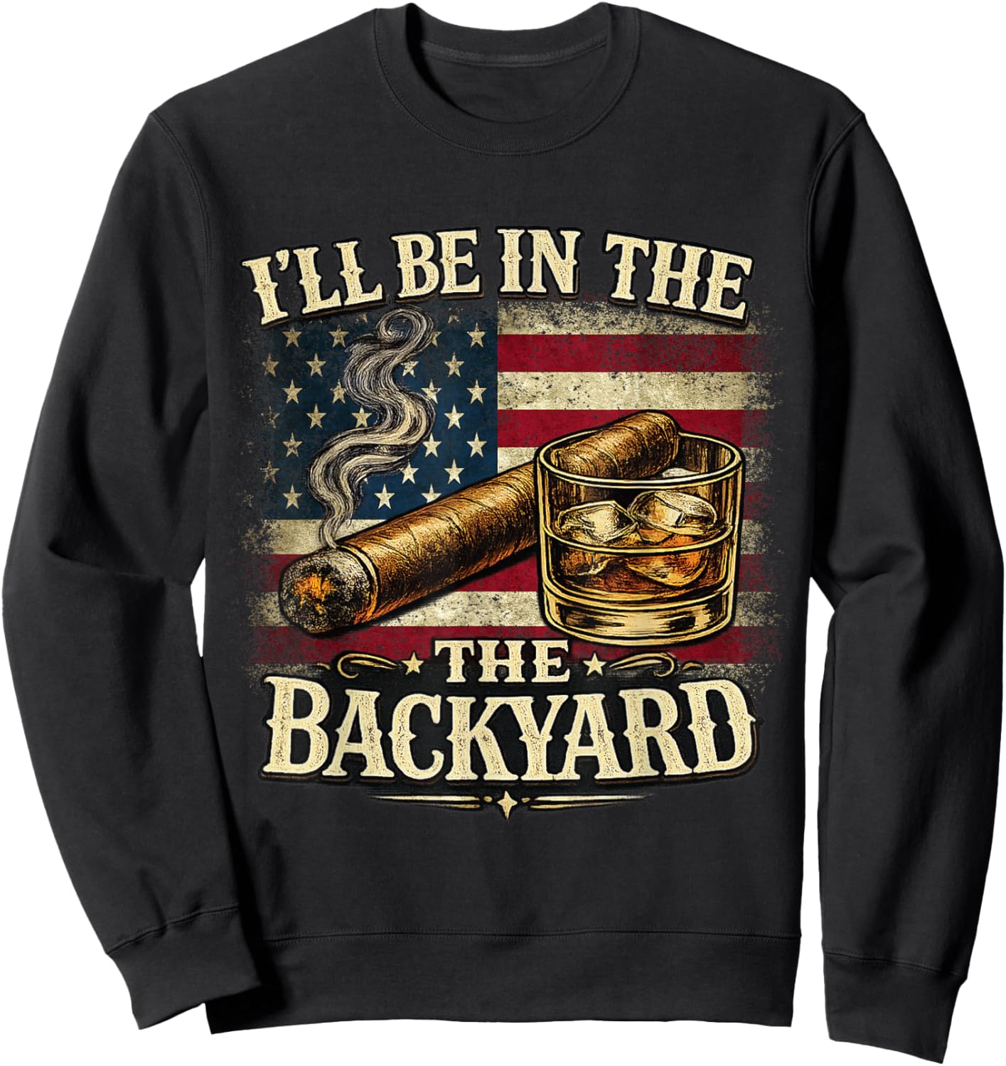 I'll Be in The Backyard Cigar and Bourbon Vintage USA Flag Sweatshirt - Sweatshirt | Black