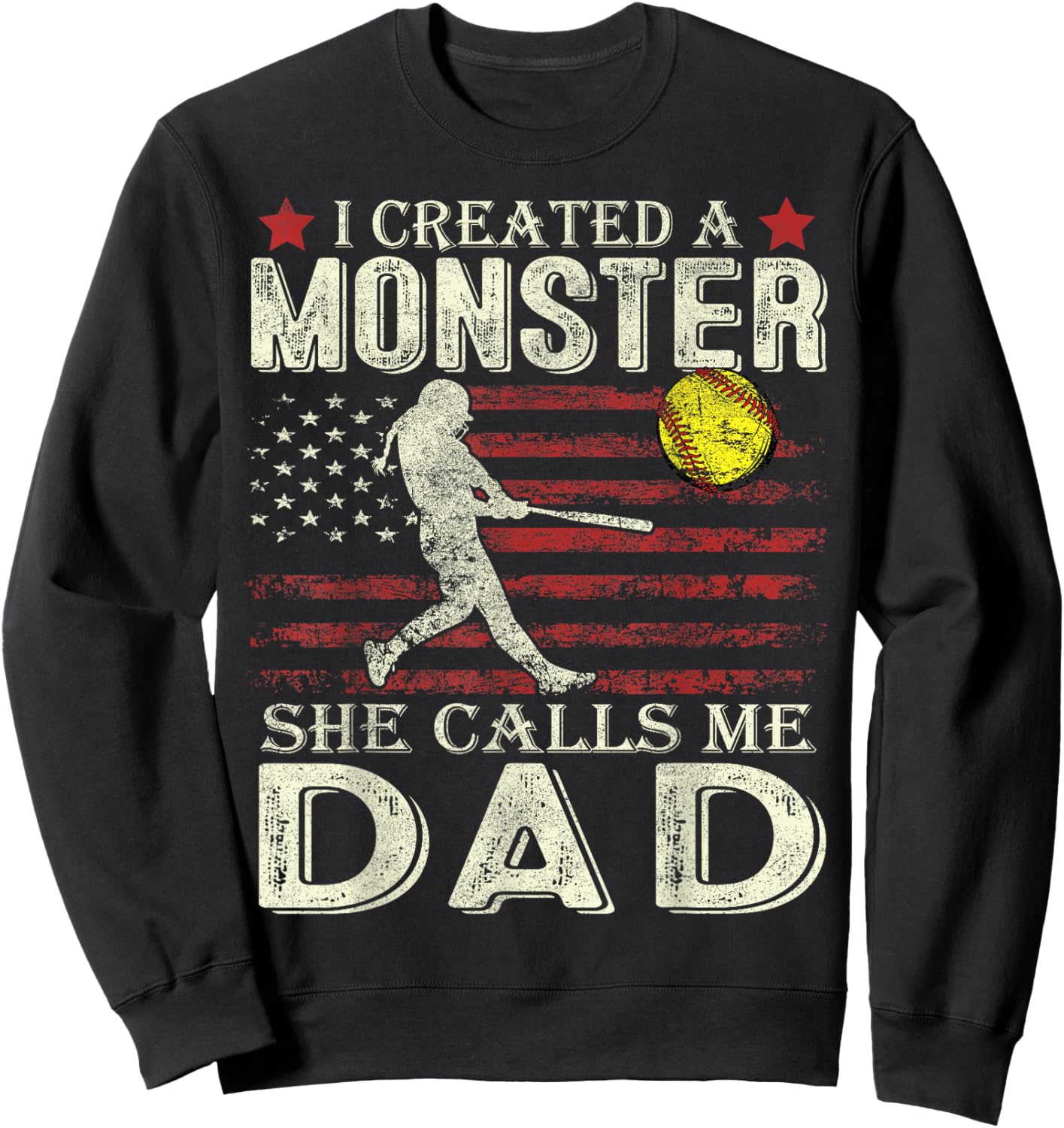 Softball Dad US Flag I Created A Monster She Calls Me Dad Sweatshirt - Sweatshirt | Black