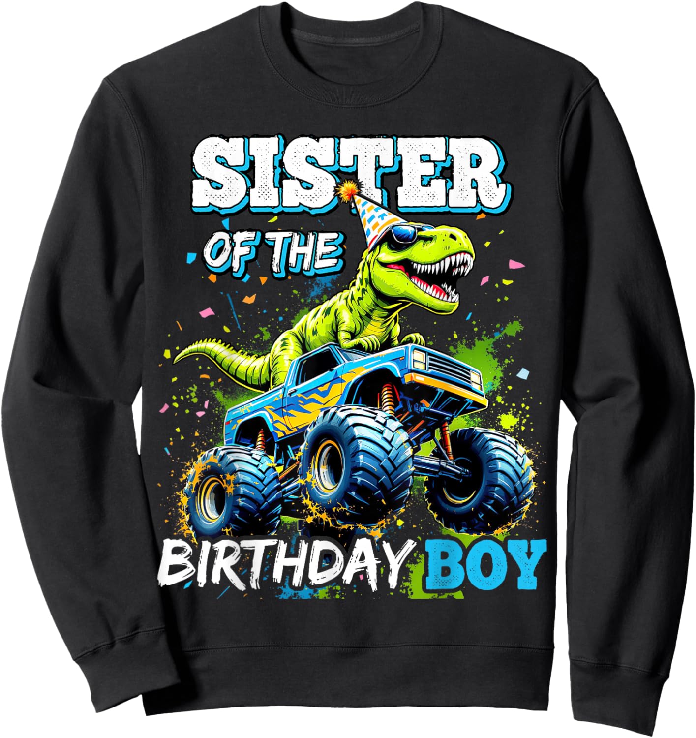 Sister of the Birthday Boy Monster Truck Dinosaur Party Sweatshirt - Sweatshirt | Black