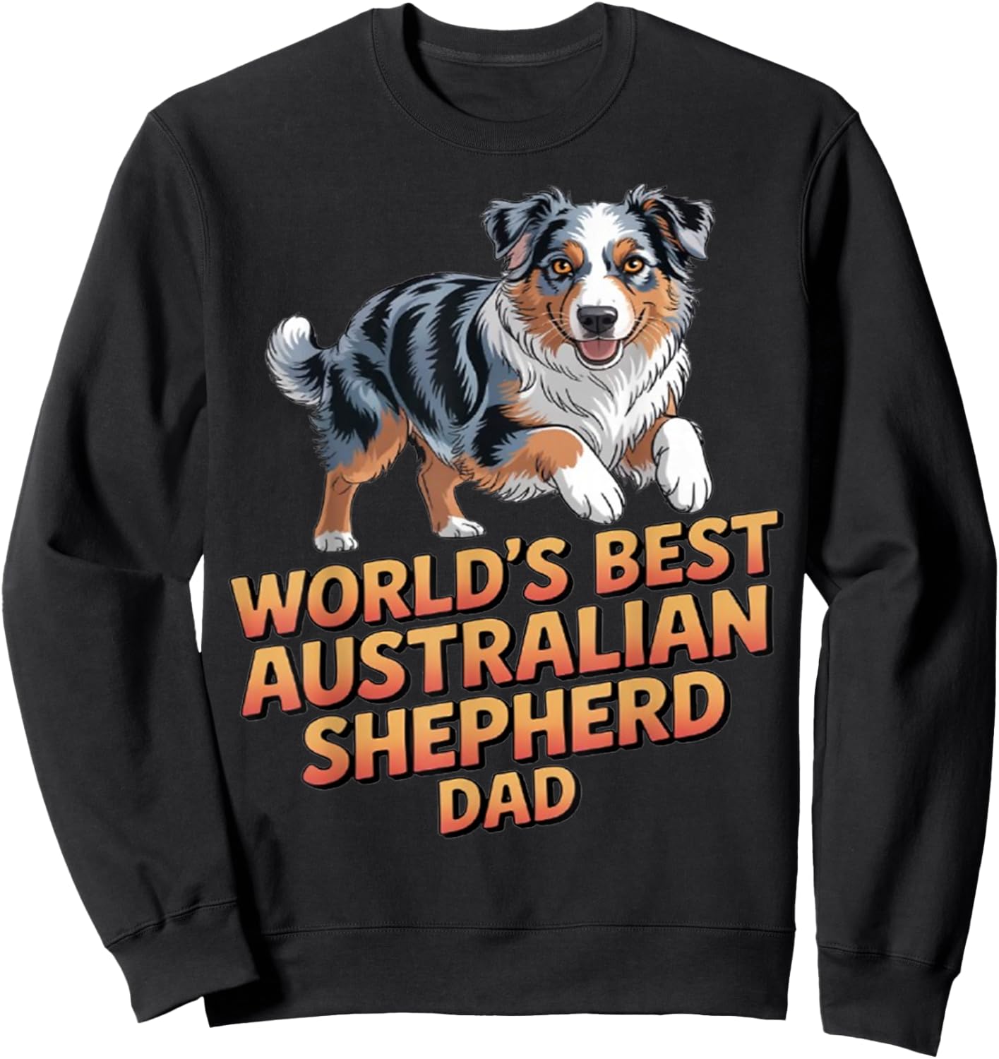 Dog Pet Owner Design World's Best Australian Shepherd Dad Sweatshirt - Sweatshirt | Black