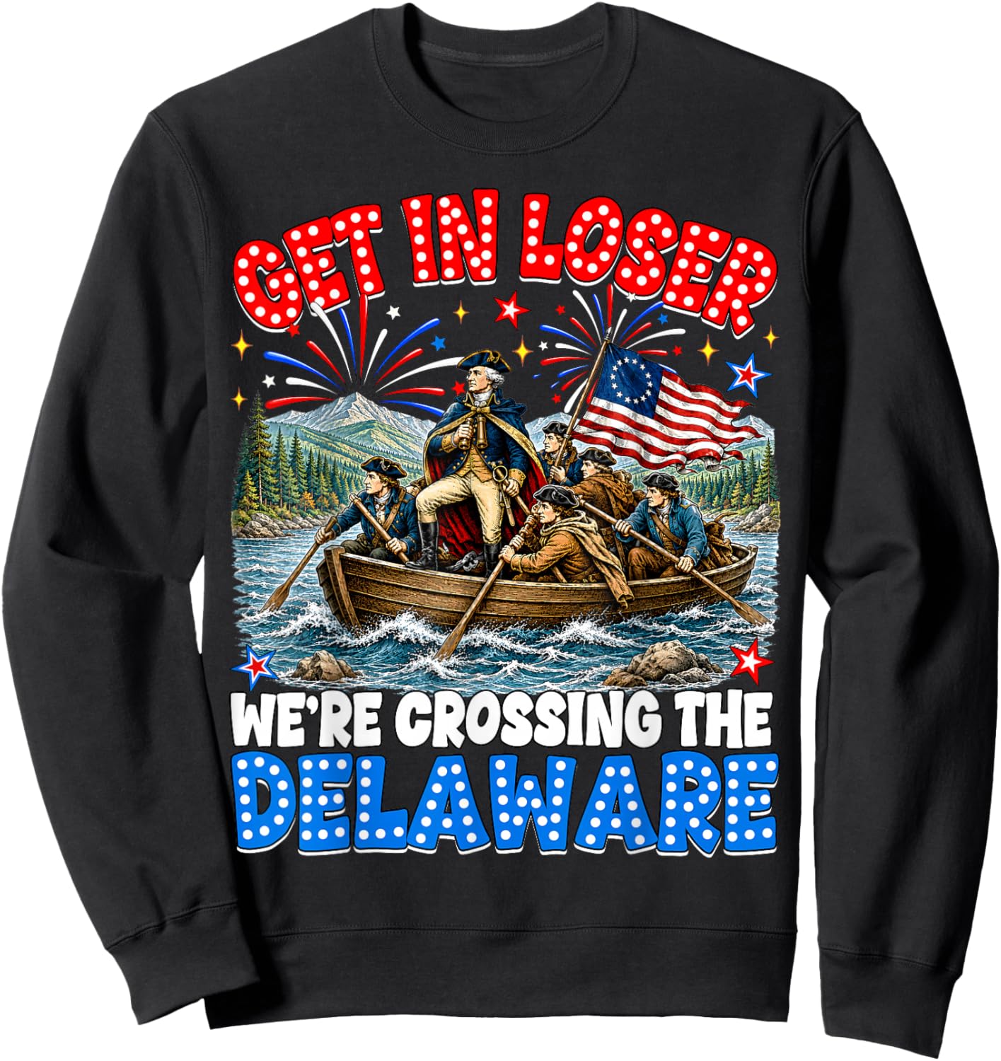July 4th Get in Loser We're Crossing The Delaware Washington Sweatshirt - Sweatshirt | Black