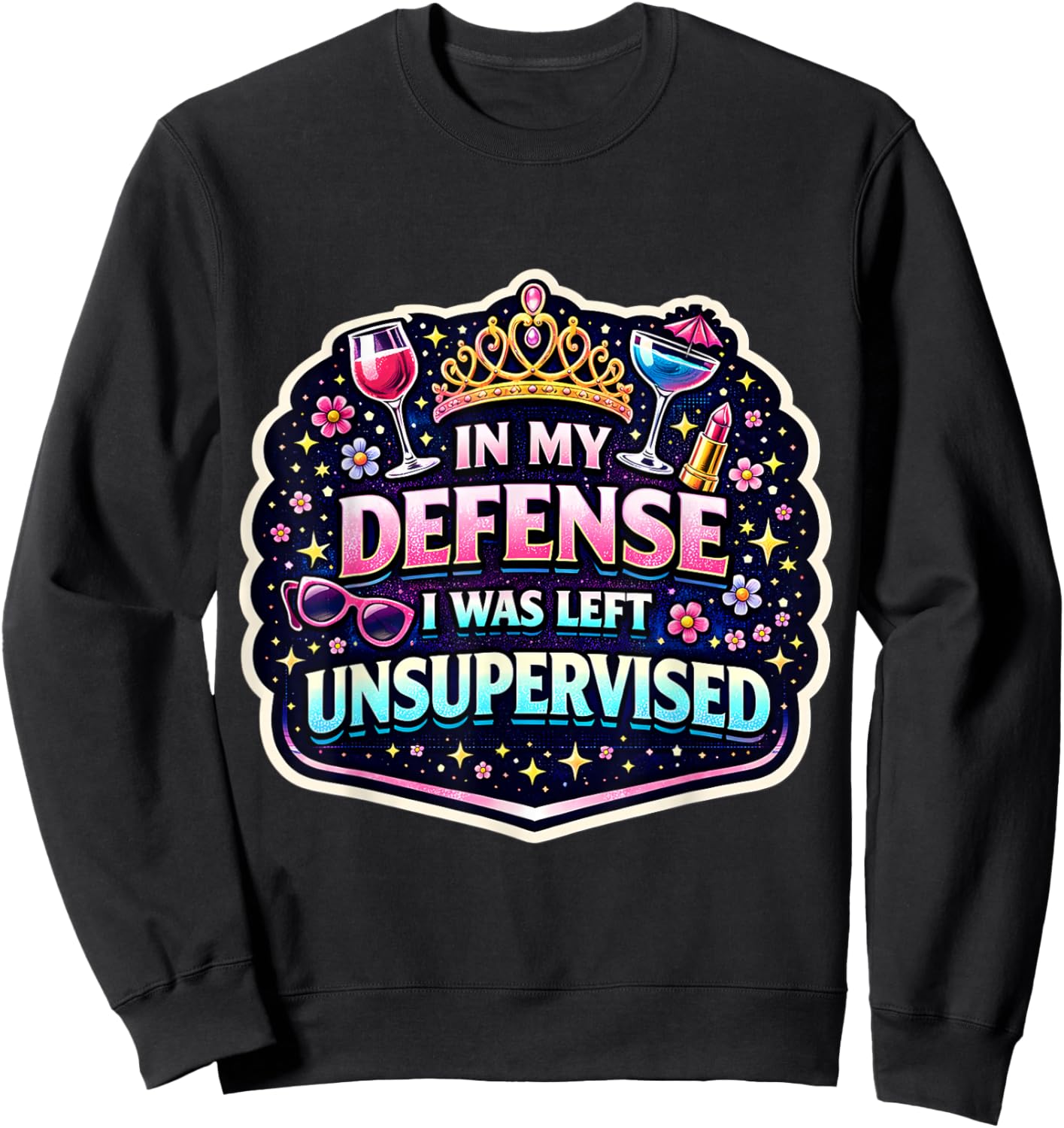 in My Defence I was Left Unsupervised Women Girl Funny Joke Sweatshirt - Sweatshirt | Black