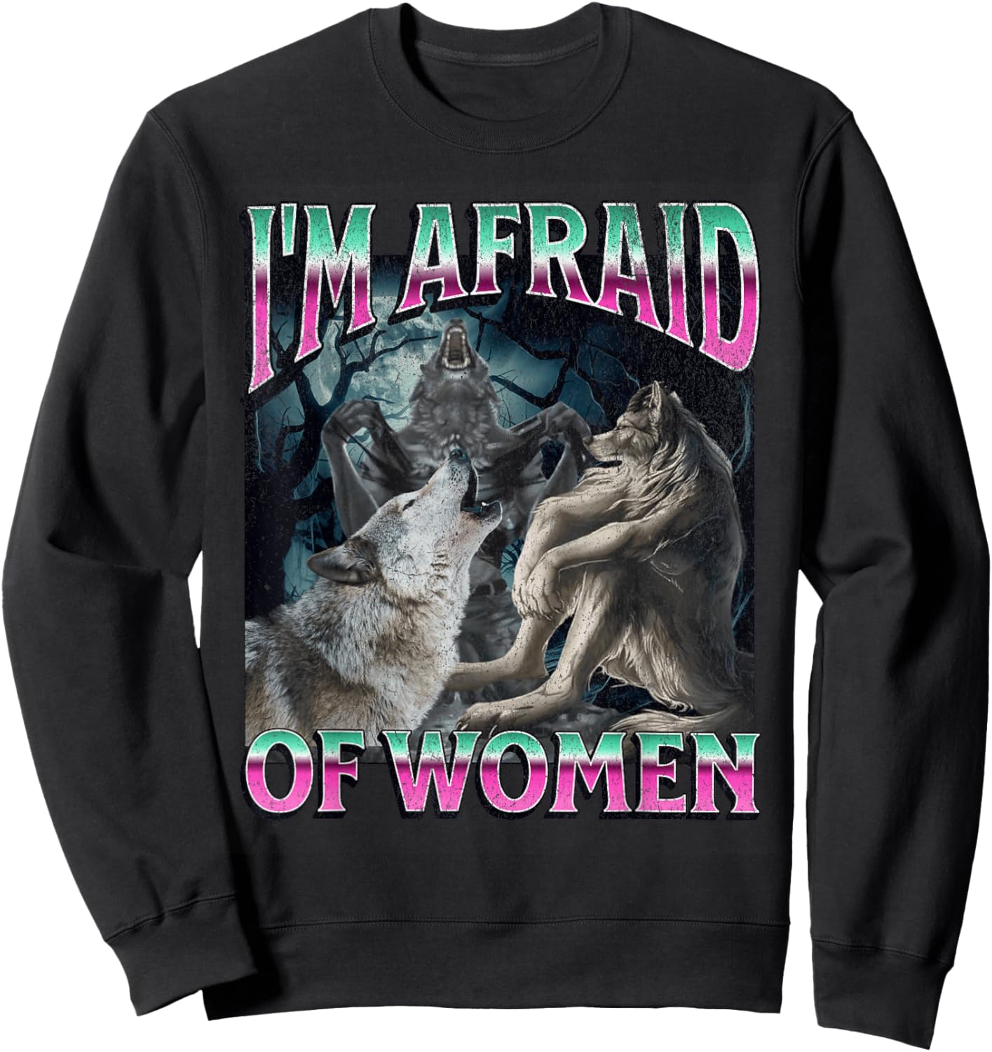 I'm Afraid of Women Funny Werewolf Wolf Meme Bootleg Sweatshirt - Sweatshirt | Black