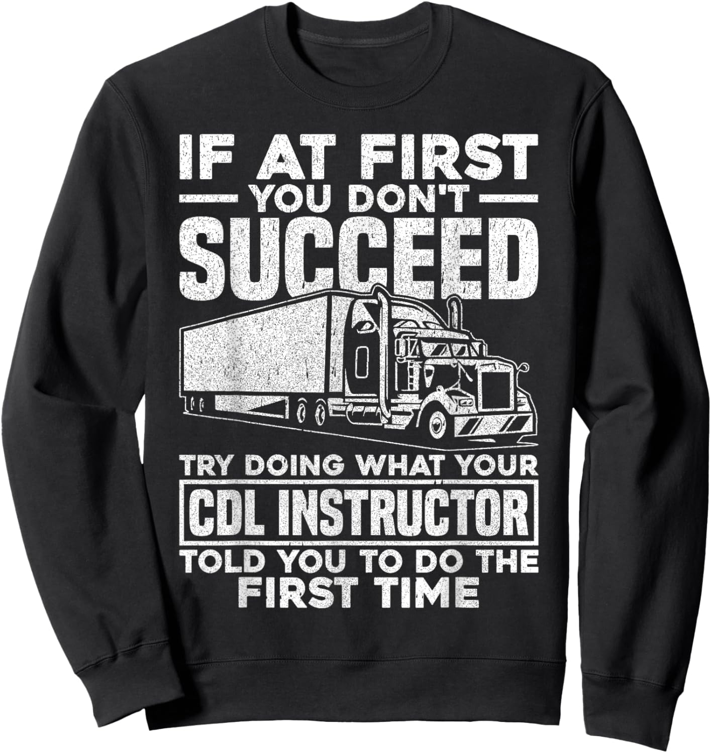 If At First You Don't Succeed Funny Trucker CDL Instructor Sweatshirt - Sweatshirt | Black
