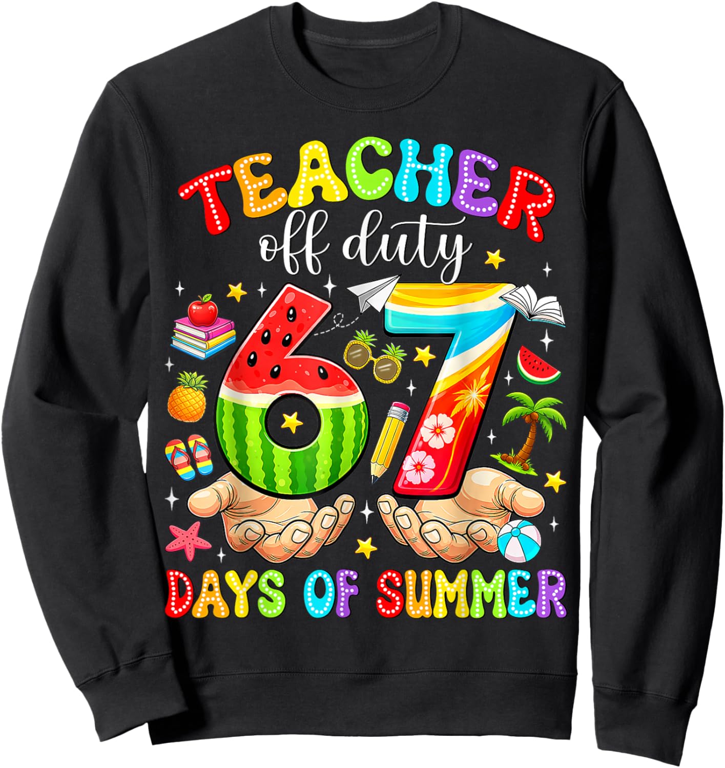 Teacher Off Duty 67 Days Summer Last Day of School We Out Sweatshirt - Sweatshirt | Black