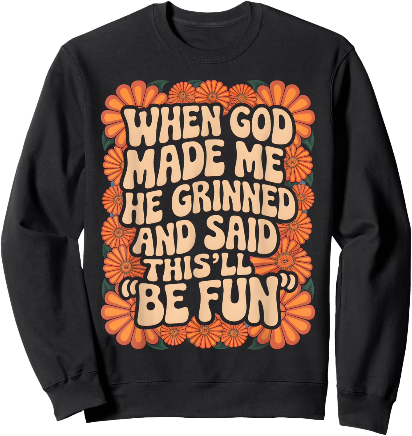 When God Made Me He Grinned and Said Sarcastic Funny Saying Sweatshirt - Sweatshirt | Black