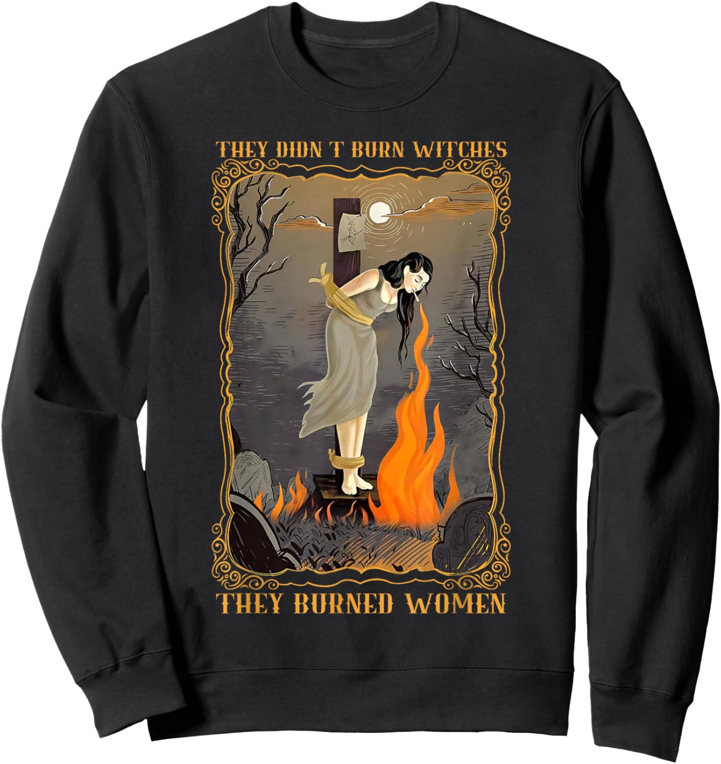 They Didn't Burn Witches They Burned Women Witch Halloween Sweatshirt - Sweatshirt | Black