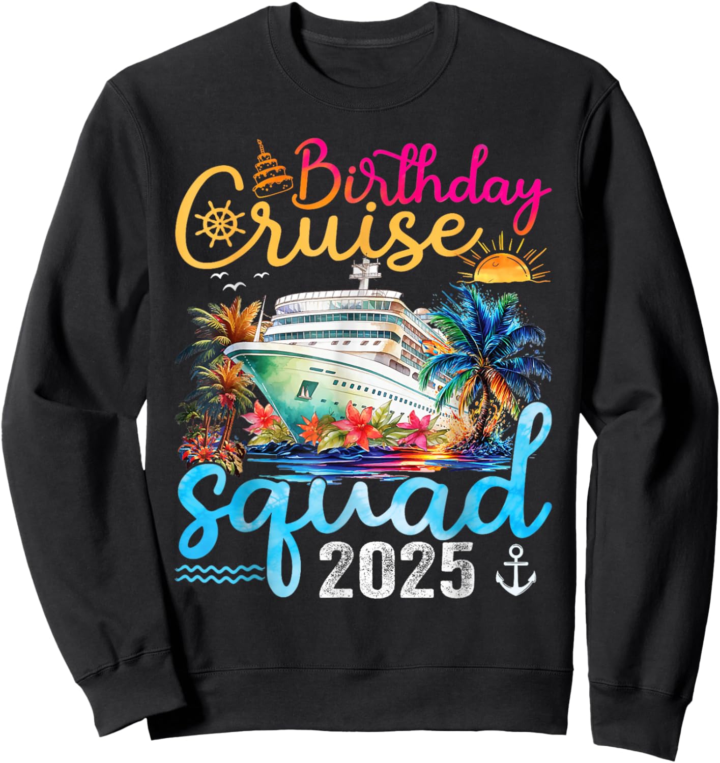 Birthday Cruise Squad 2025 Cruise Birthday Party Vacation Sweatshirt - Sweatshirt | Black