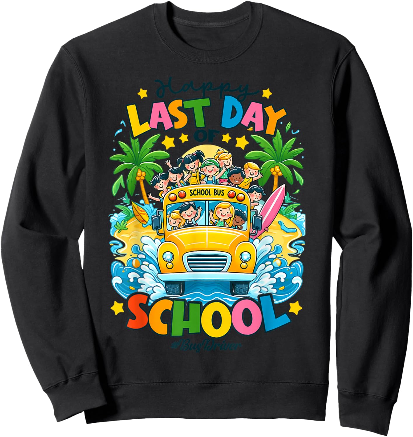 Happy Last Day of School Bus Driver Women Kids Sweatshirt - Sweatshirt | Black